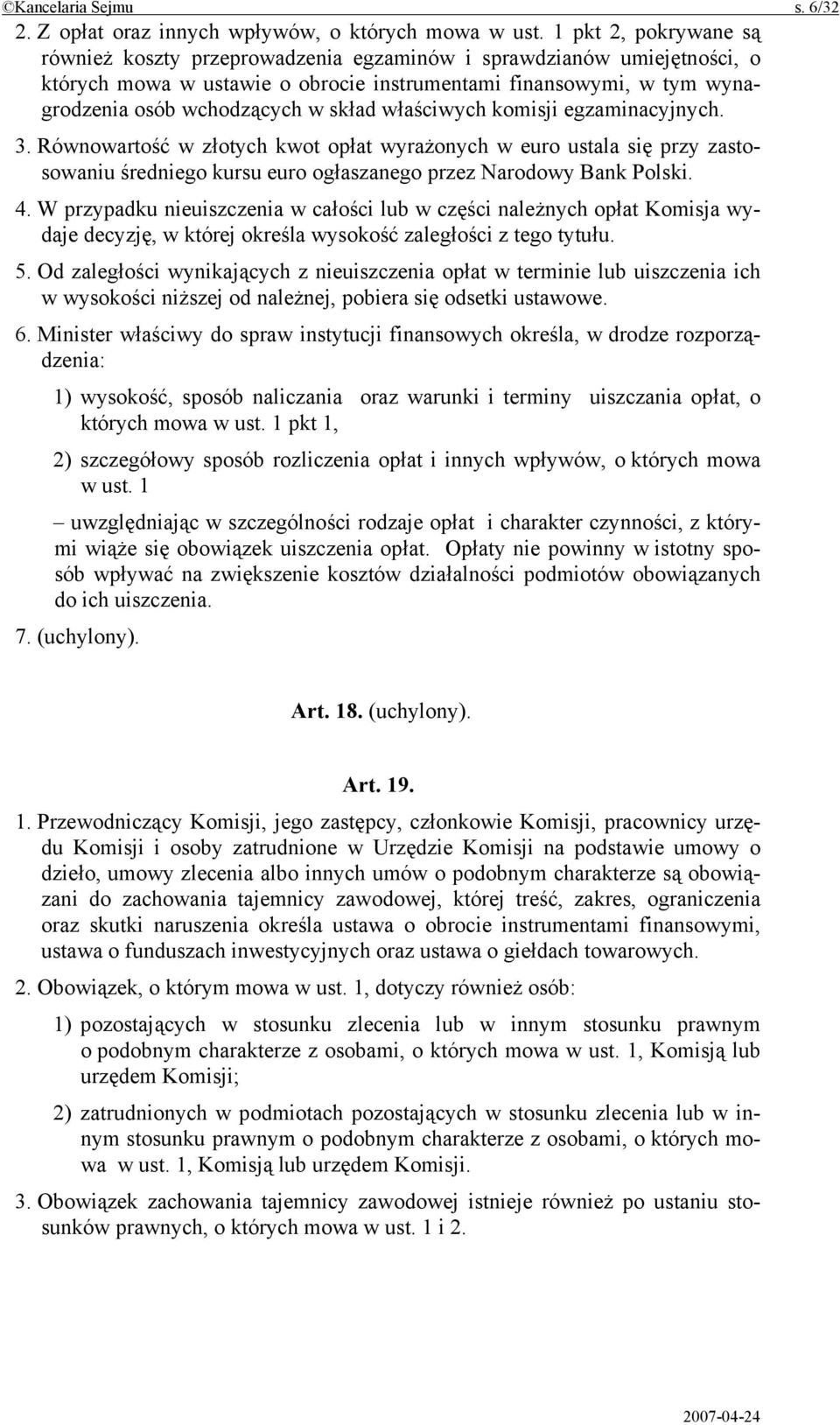 właściwych komisji egzaminacyjnych. 3. Równowartość w złotych kwot opłat wyrażonych w euro ustala się przy zastosowaniu średniego kursu euro ogłaszanego przez Narodowy Bank Polski. 4.