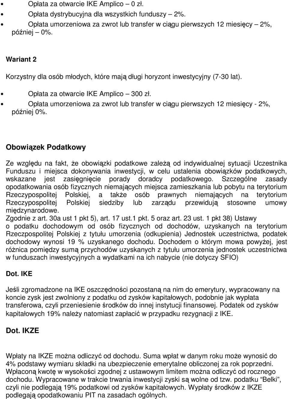 Opłata umorzeniowa za zwrot lub transfer w ciągu pierwszych 12 miesięcy - 2%, później 0%.