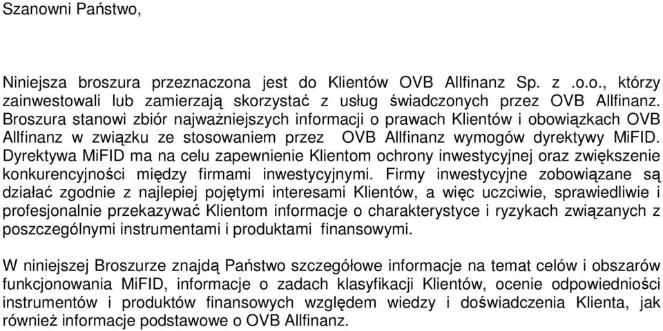 Dyrektywa MiFID ma na celu zapewnienie Klientom ochrony inwestycyjnej oraz zwiększenie konkurencyjności między firmami inwestycyjnymi.