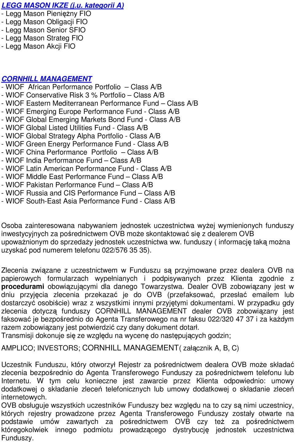 Class A/B - WIOF Conservative Risk 3 % Portfolio Class A/B - WIOF Eastern Mediterranean Performance Fund Class A/B - WIOF Emerging Europe Performance Fund - Class A/B - WIOF Global Emerging Markets