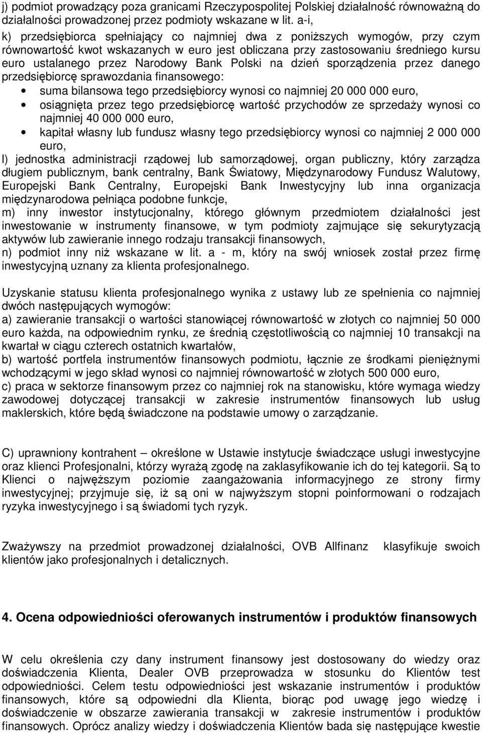 Bank Polski na dzień sporządzenia przez danego przedsiębiorcę sprawozdania finansowego: suma bilansowa tego przedsiębiorcy wynosi co najmniej 20 000 000 euro, osiągnięta przez tego przedsiębiorcę