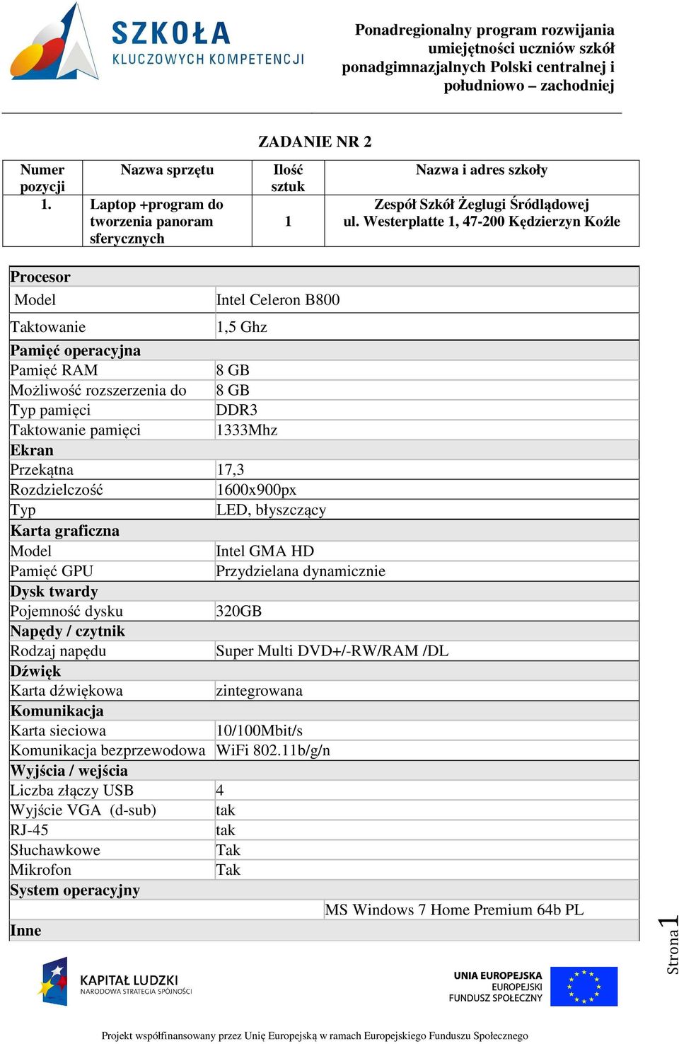 Ekran Przekątna 17,3 Rozdzielczość 1600x900px Typ LED, błyszczący Karta graficzna Model Intel GMA HD Pamięć GPU Przydzielana dynamicznie Dysk twardy Pojemność dysku 320GB Napędy / czytnik Rodzaj