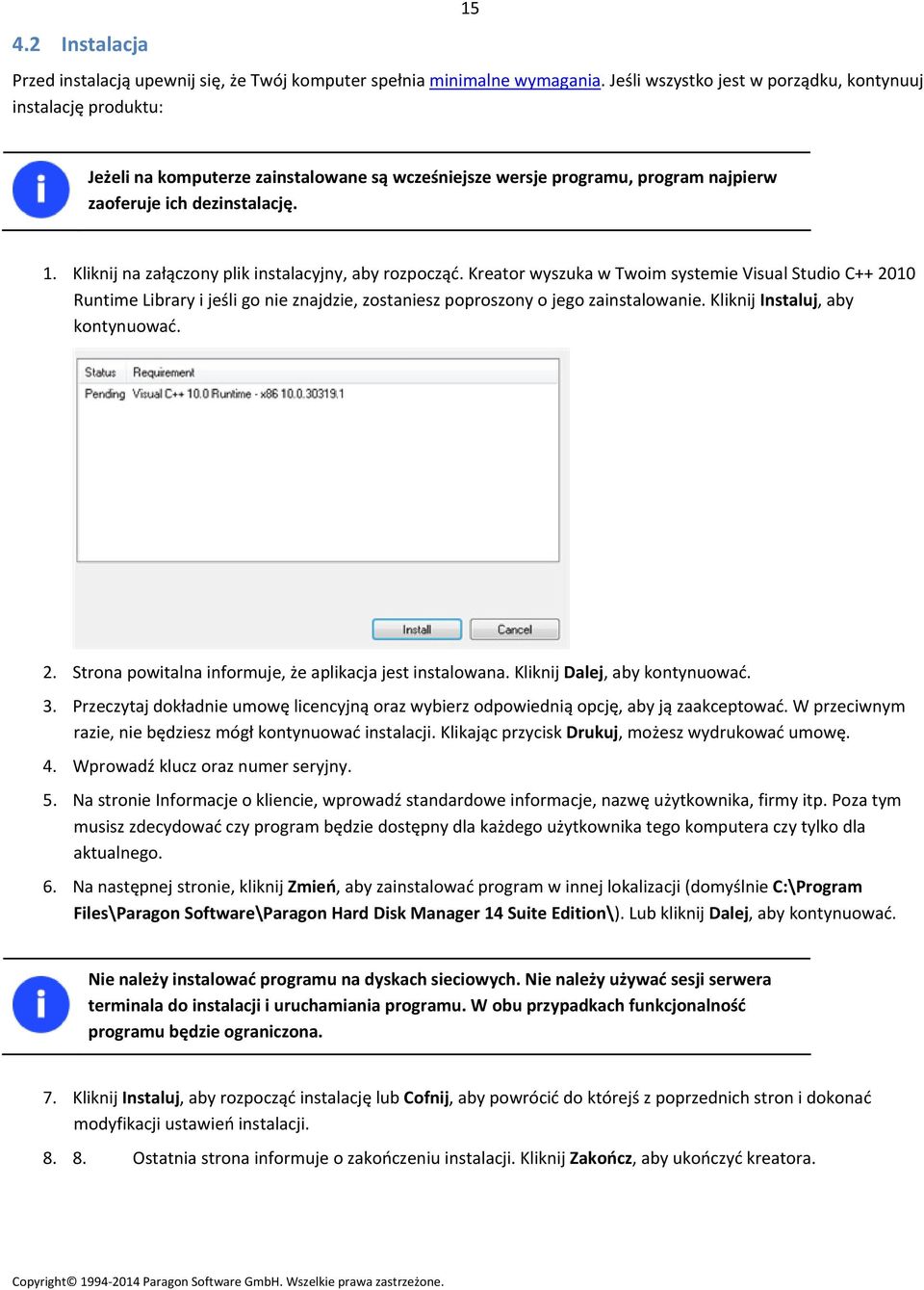 Kliknij na załączony plik instalacyjny, aby rozpocząć. Kreator wyszuka w Twoim systemie Visual Studio C++ 2010 Runtime Library i jeśli go nie znajdzie, zostaniesz poproszony o jego zainstalowanie.