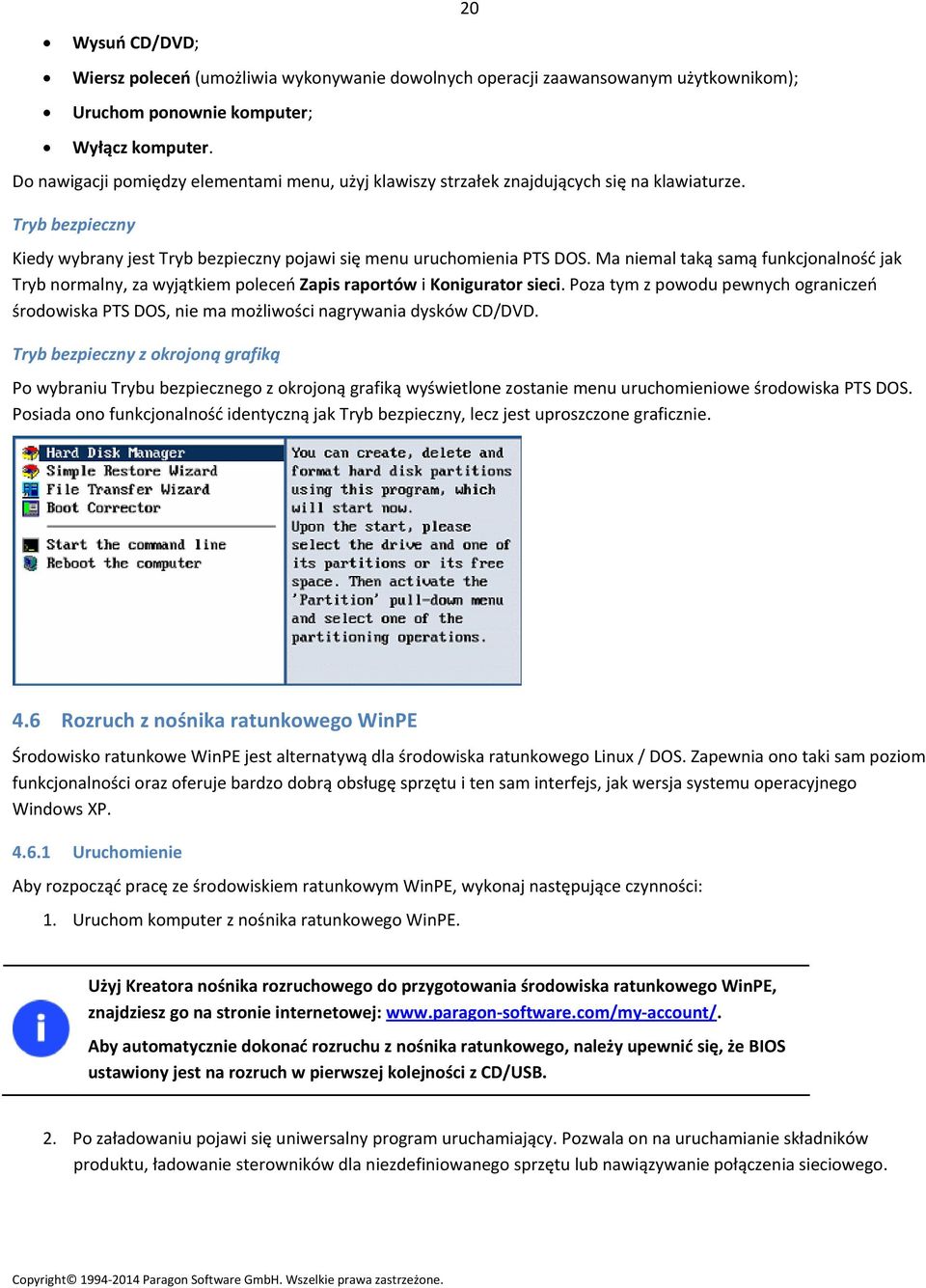 Ma niemal taką samą funkcjonalność jak Tryb normalny, za wyjątkiem poleceń Zapis raportów i Konigurator sieci.