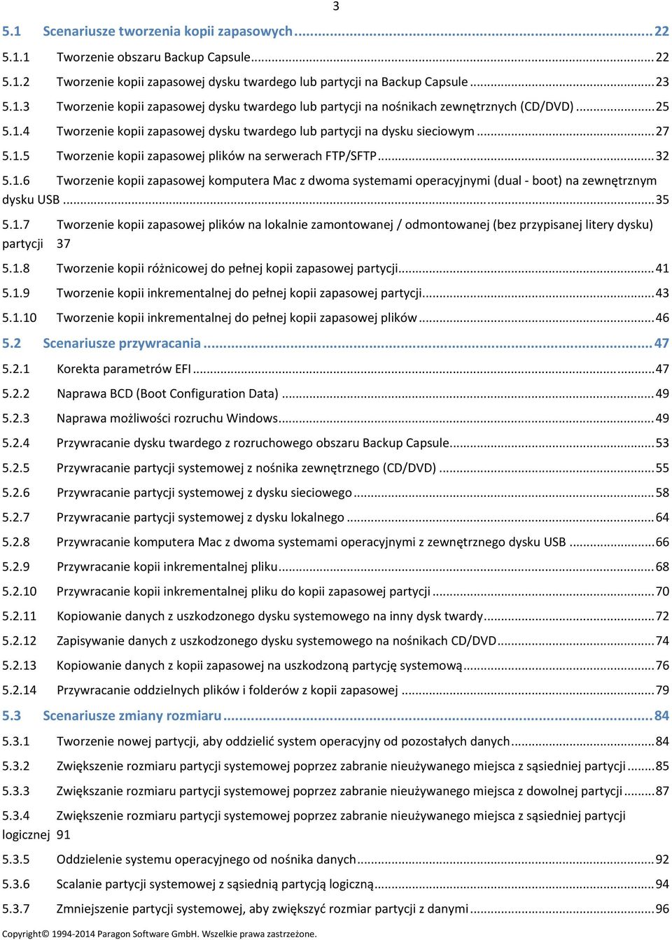 ..35 5.1.7 Tworzenie kopii zapasowej plików na lokalnie zamontowanej / odmontowanej (bez przypisanej litery dysku) partycji 37 5.1.8 Tworzenie kopii różnicowej do pełnej kopii zapasowej partycji...41 5.