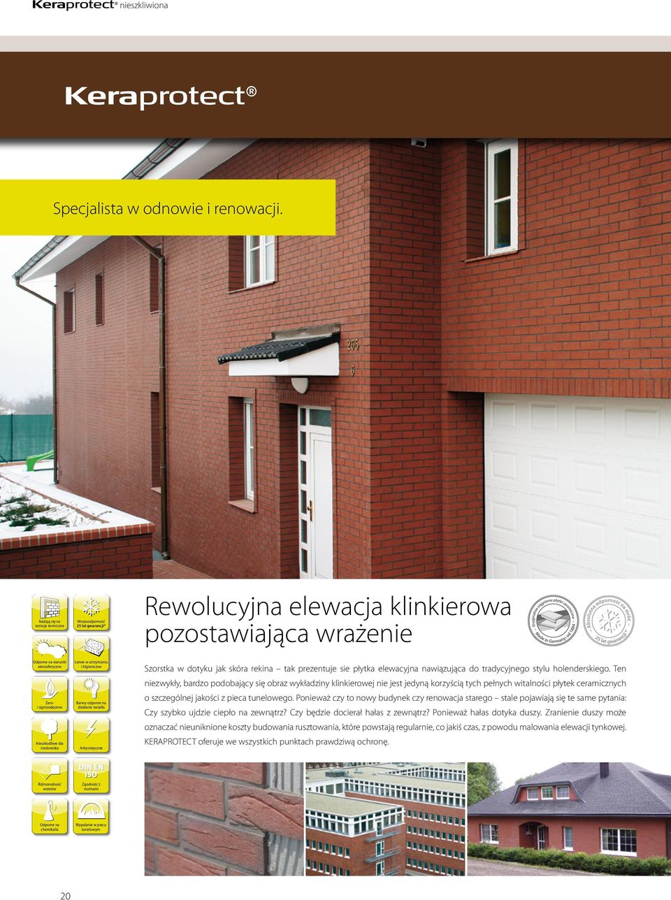 środowiska Łatwe w utrzymaniu i higieniczne Barwy odporne na działanie światła Antystatyczne Szorstka w dotyku jak skóra rekina tak prezentuje sie płytka elewacyjna nawiązująca do tradycyjnego stylu