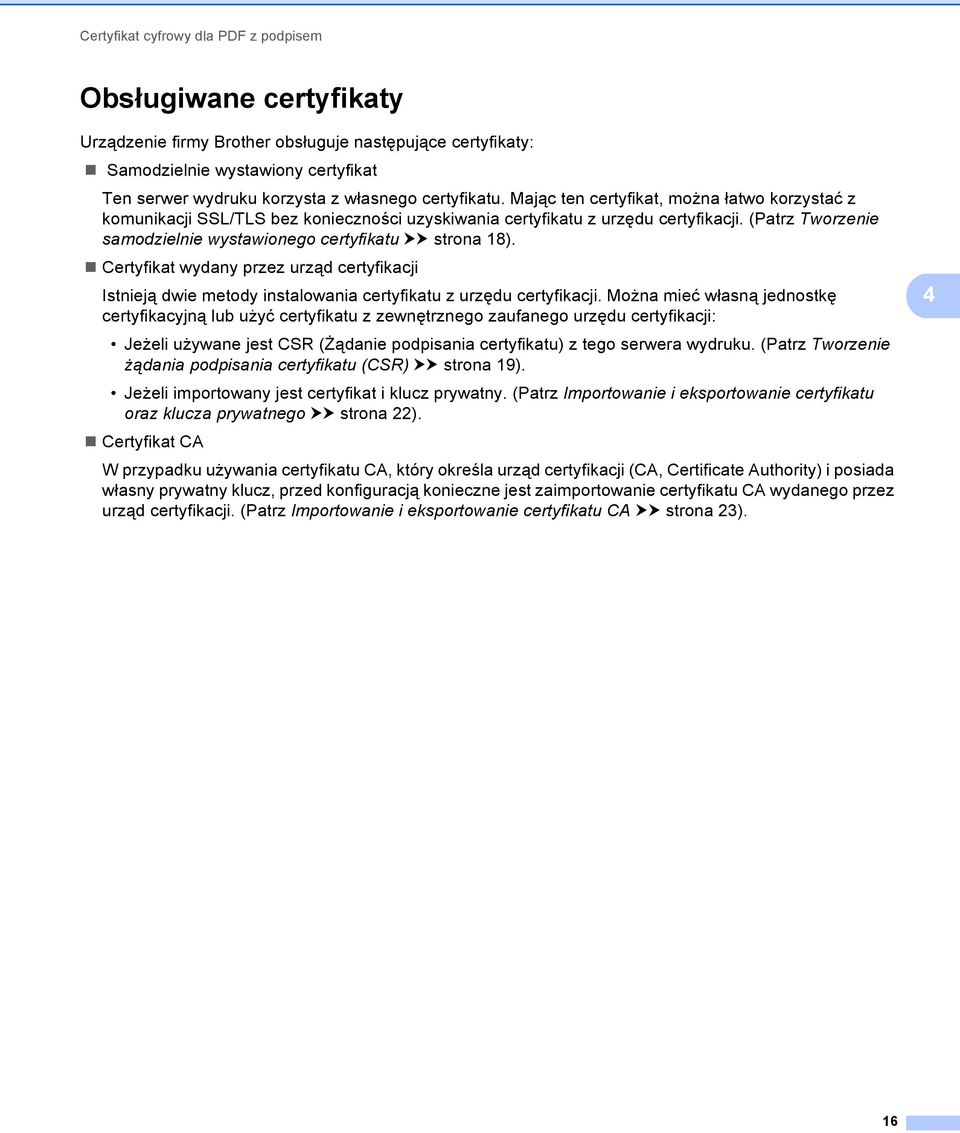 (Patrz Tworzenie samodzielnie wystawionego certyfikatu uu strona 18). Certyfikat wydany przez urząd certyfikacji Istnieją dwie metody instalowania certyfikatu z urzędu certyfikacji.