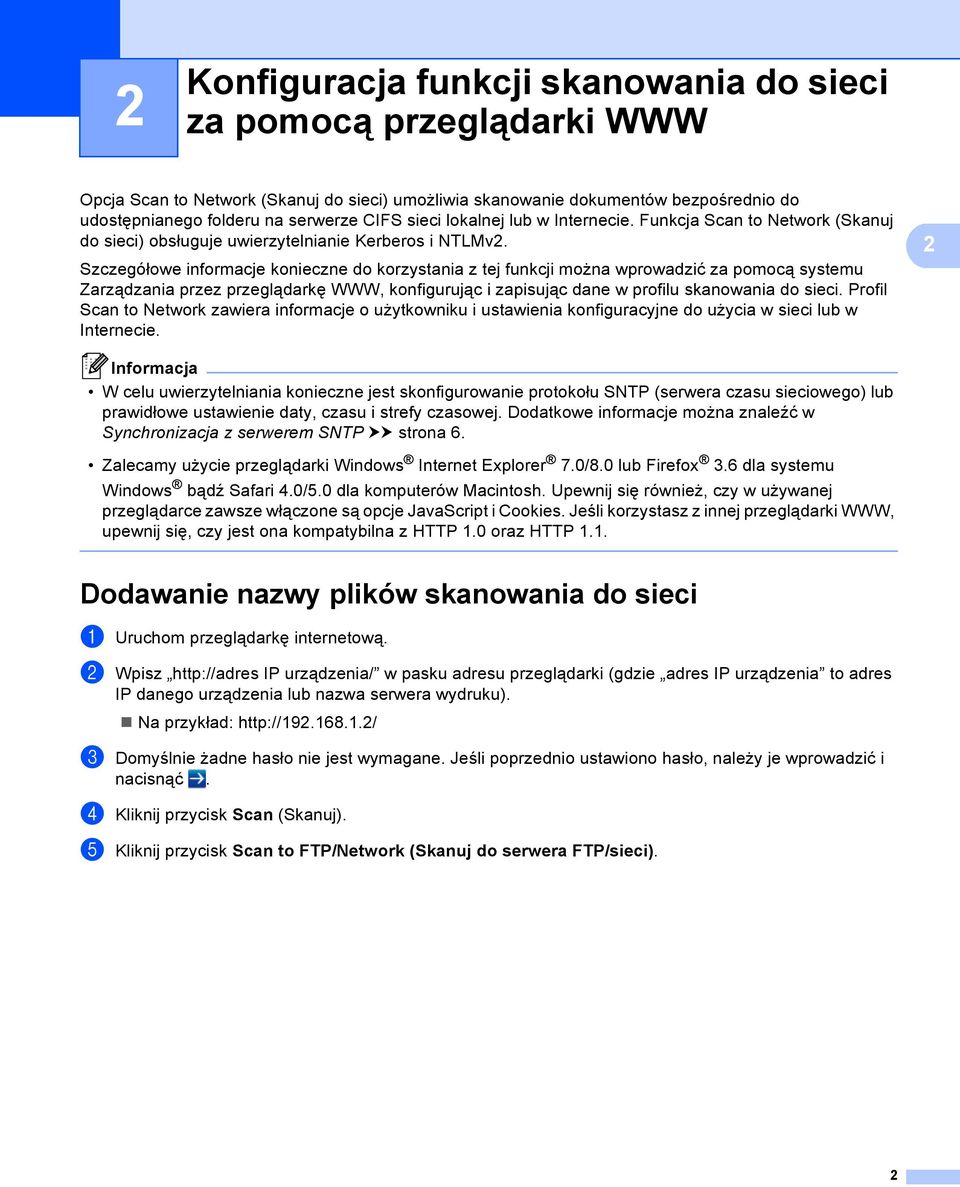 Szczegółowe informacje konieczne do korzystania z tej funkcji można wprowadzić za pomocą systemu Zarządzania przez przeglądarkę WWW, konfigurując i zapisując dane w profilu skanowania do sieci.