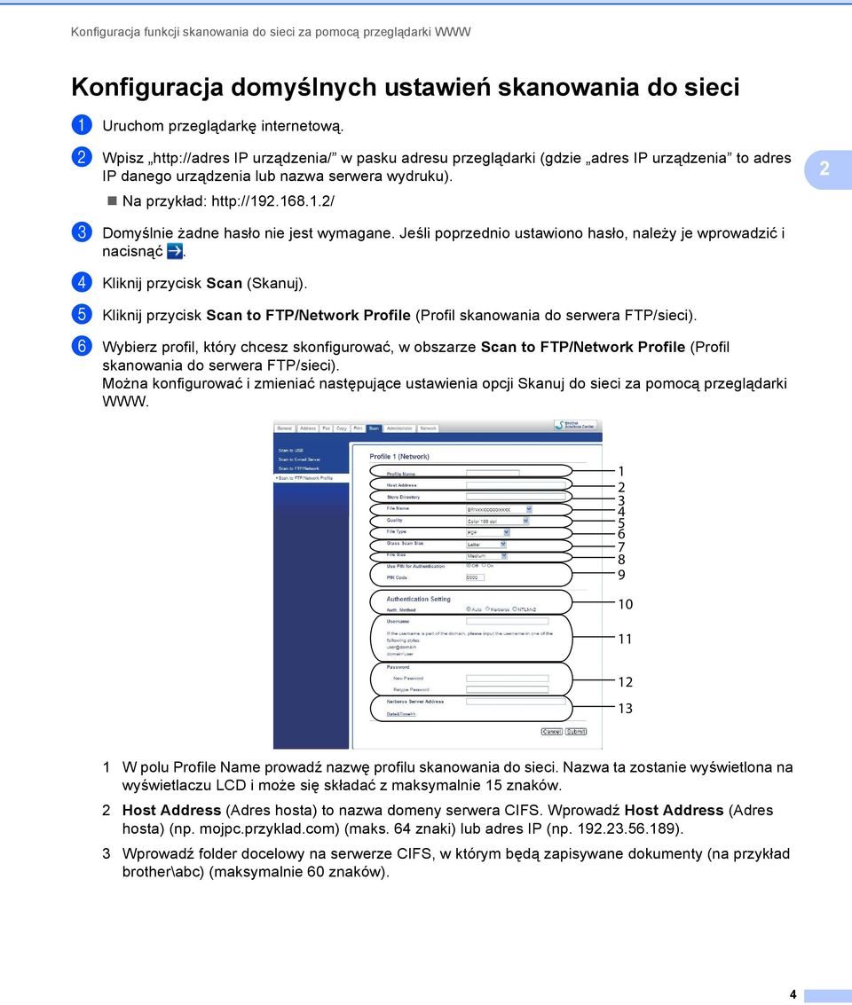 2.168.1.2/ c Domyślnie żadne hasło nie jest wymagane. Jeśli poprzednio ustawiono hasło, należy je wprowadzić i nacisnąć. d Kliknij przycisk Scan (Skanuj).