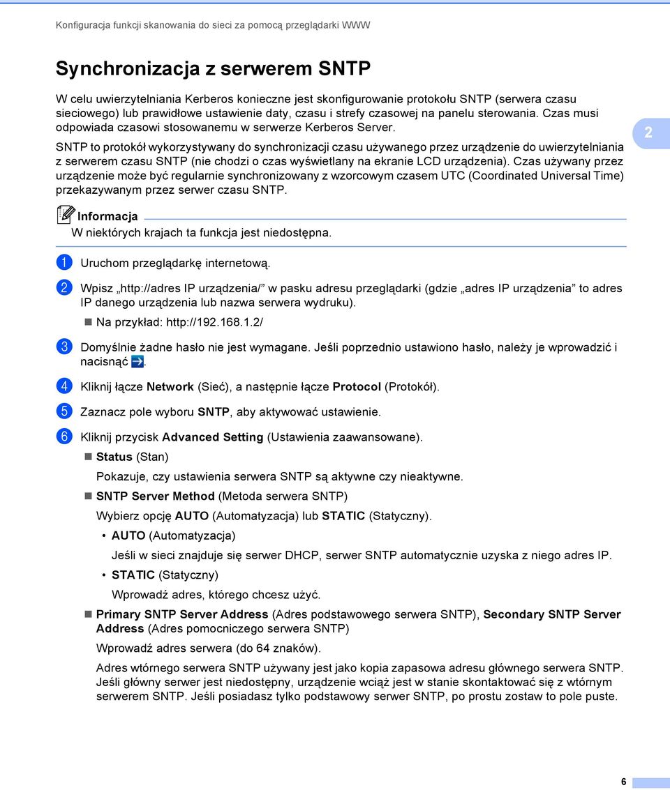 SNTP to protokół wykorzystywany do synchronizacji czasu używanego przez urządzenie do uwierzytelniania z serwerem czasu SNTP (nie chodzi o czas wyświetlany na ekranie LCD urządzenia).