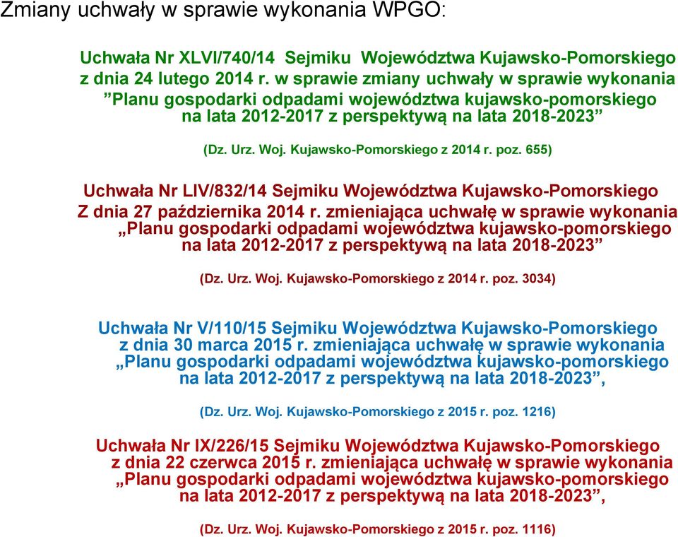 poz. 655) Uchwała Nr LIV/832/14 Sejmiku Województwa Kujawsko-Pomorskiego Z dnia 27 października 2014 r.