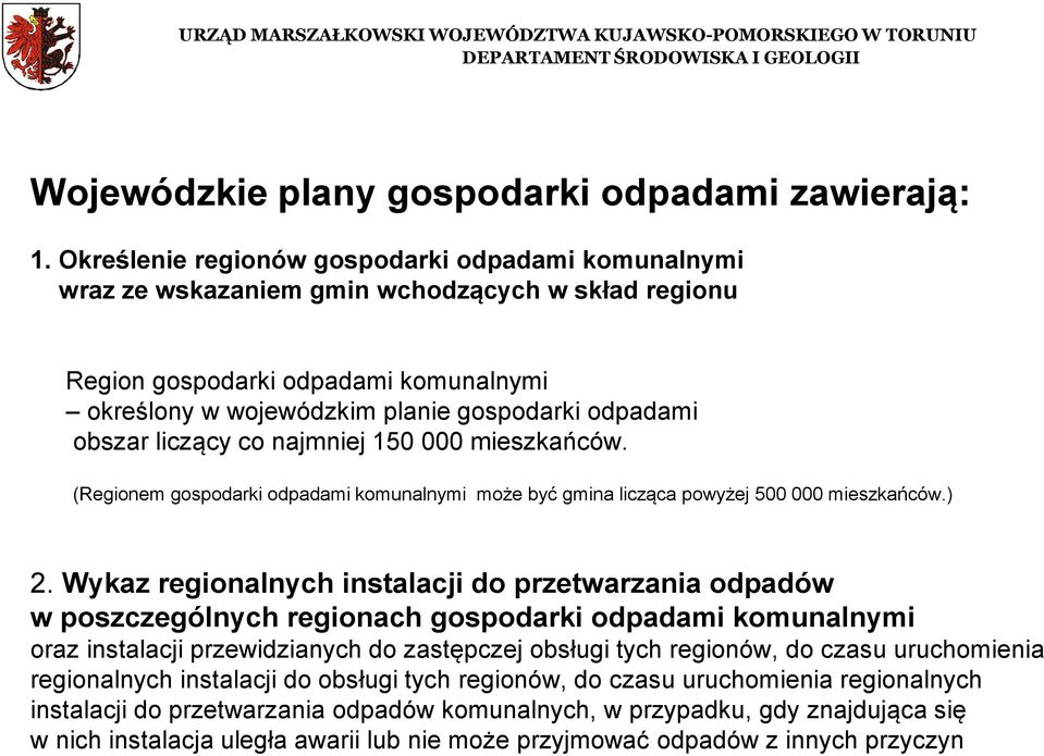 obszar liczący co najmniej 150 000 mieszkańców. (Regionem gospodarki odpadami komunalnymi może być gmina licząca powyżej 500 000 mieszkańców.) 2.