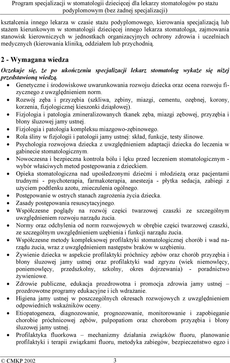 2 - Wymagana wiedza Oczekuje się, że po ukończeniu specjalizacji lekarz stomatolog wykaże się niżej przedstawioną wiedzą.