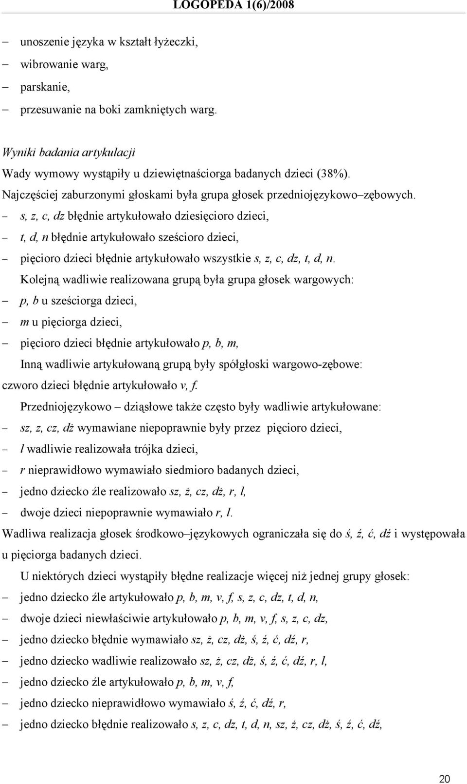 s, z, c, dz błędnie artykułowało dziesięcioro dzieci, t, d, n błędnie artykułowało sześcioro dzieci, pięcioro dzieci błędnie artykułowało wszystkie s, z, c, dz, t, d, n.