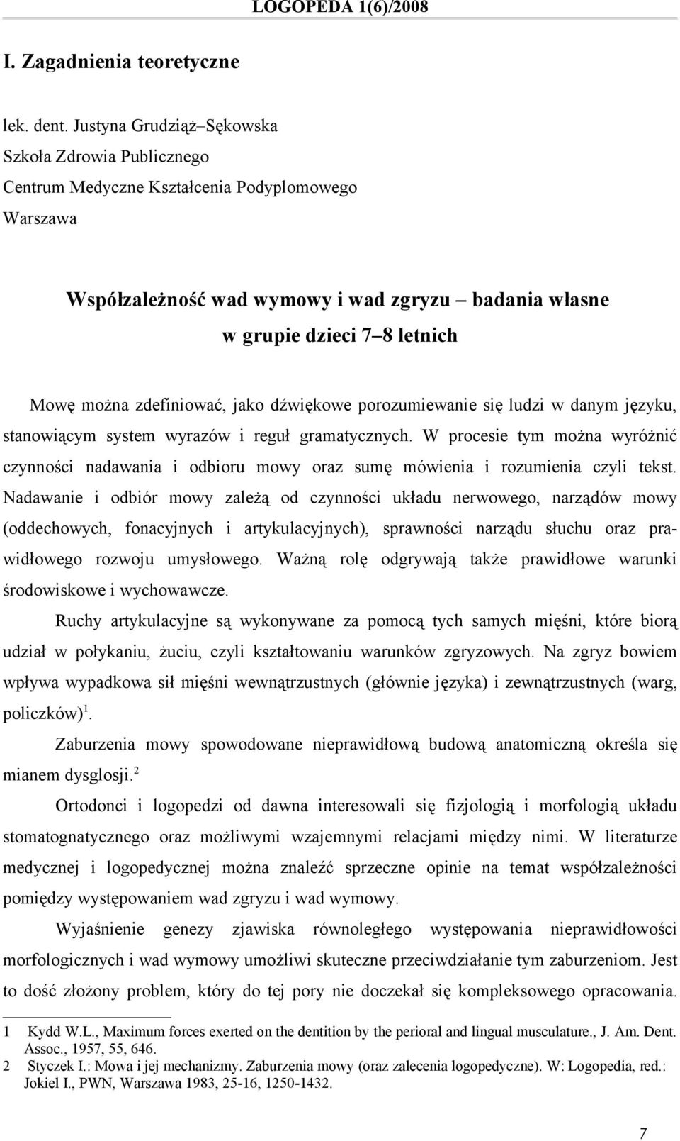 zdefiniować, jako dźwiękowe porozumiewanie się ludzi w danym języku, stanowiącym system wyrazów i reguł gramatycznych.