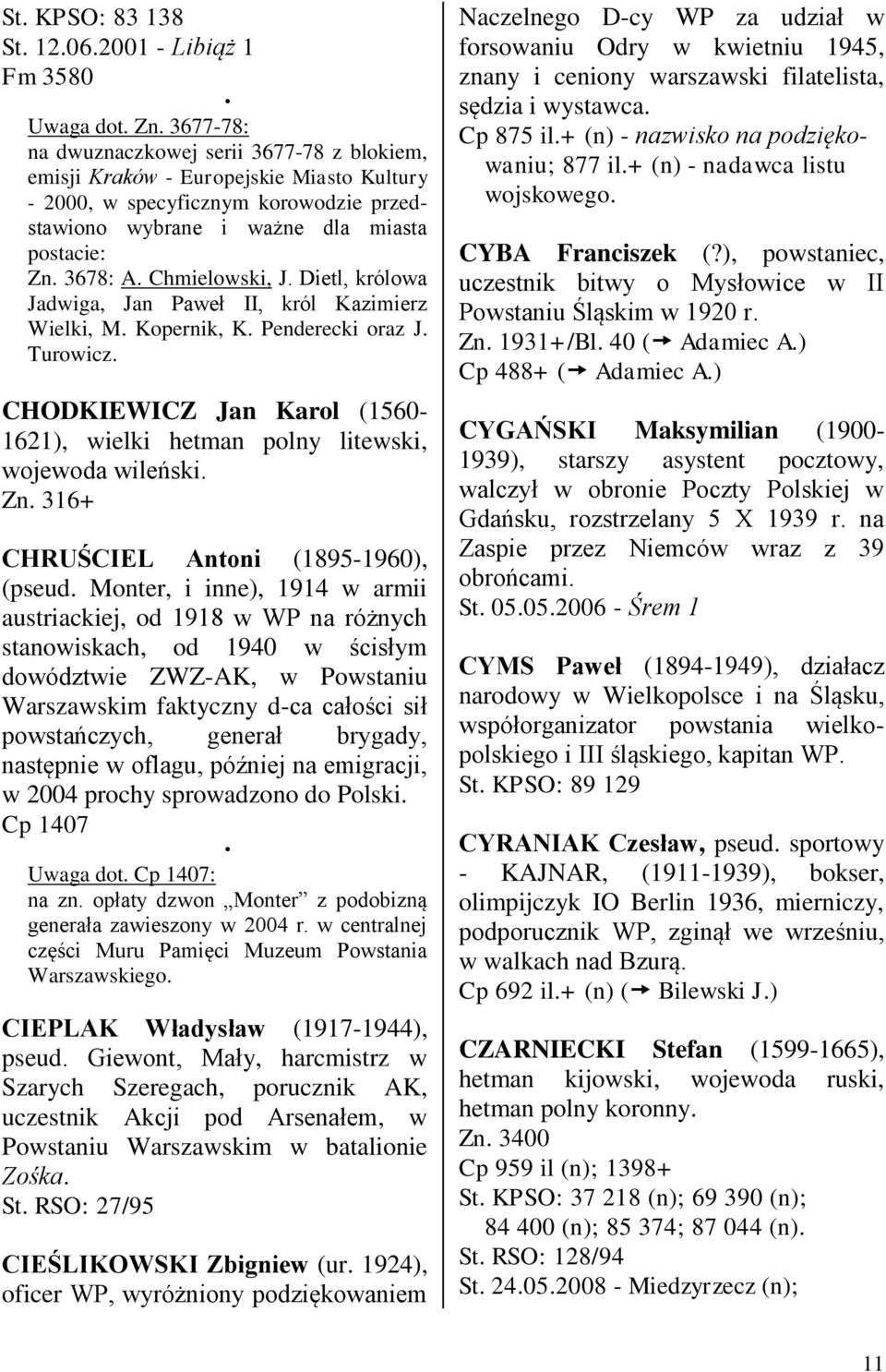 Chmielowski, J. Dietl, królowa Jadwiga, Jan Paweł II, król Kazimierz Wielki, M. Kopernik, K. Penderecki oraz J. Turowicz.