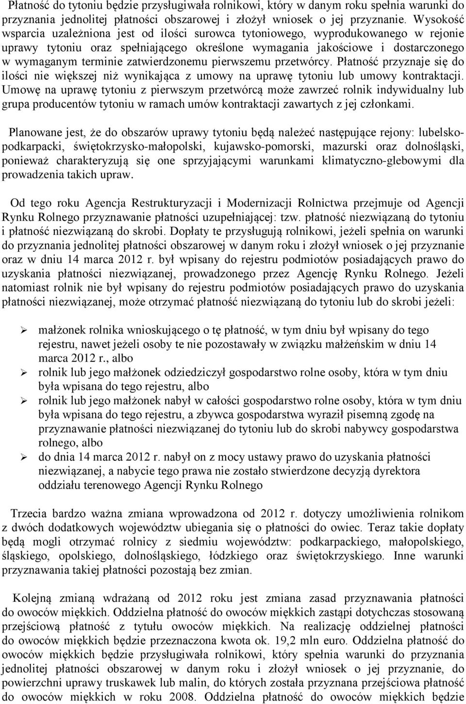 zatwierdzonemu pierwszemu przetwórcy. Płatność przyznaje się do ilości nie większej niż wynikająca z umowy na uprawę tytoniu lub umowy kontraktacji.