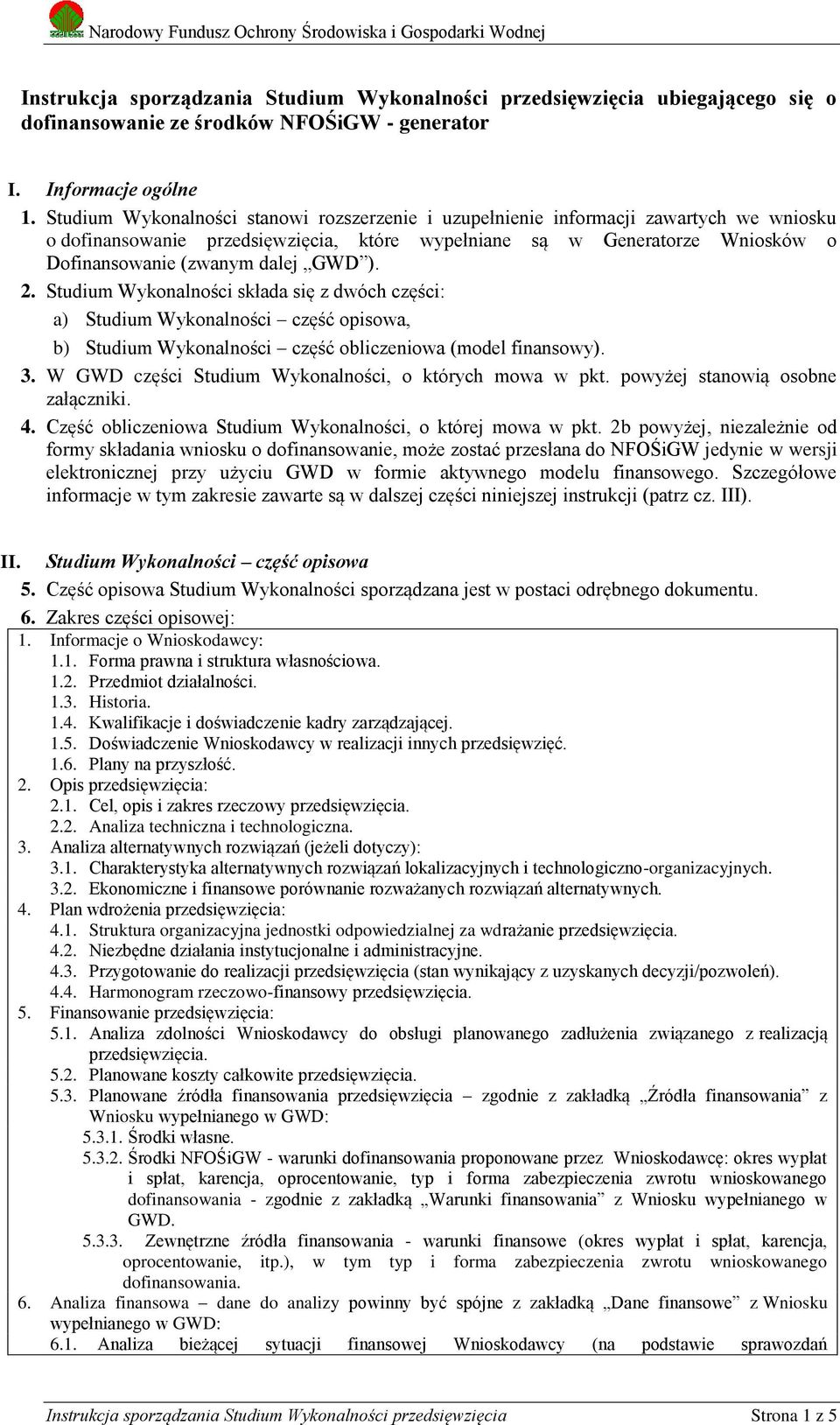 GWD ). 2. Studium Wykonalności składa się z dwóch części: a) Studium Wykonalności część opisowa, b) Studium Wykonalności część obliczeniowa (model finansowy). 3.