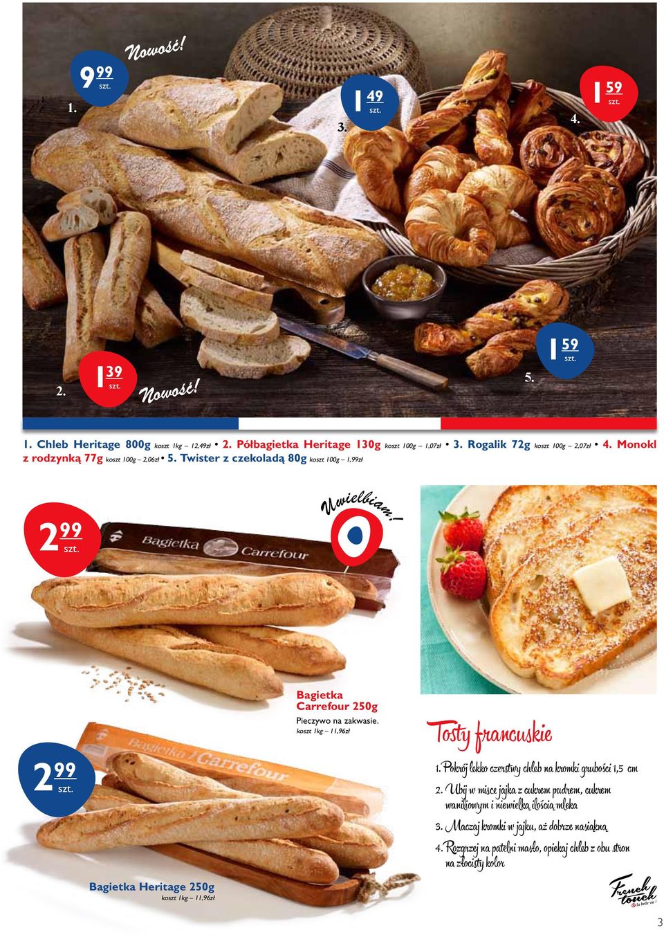 2 99 Bagietka Carrefour 250g Pieczywo na zakwasie. koszt 1 11,96zł Tosty francuskie 1. Pokrój lekko czerstwy chleb na krmki grubości 1,5 cm 2.