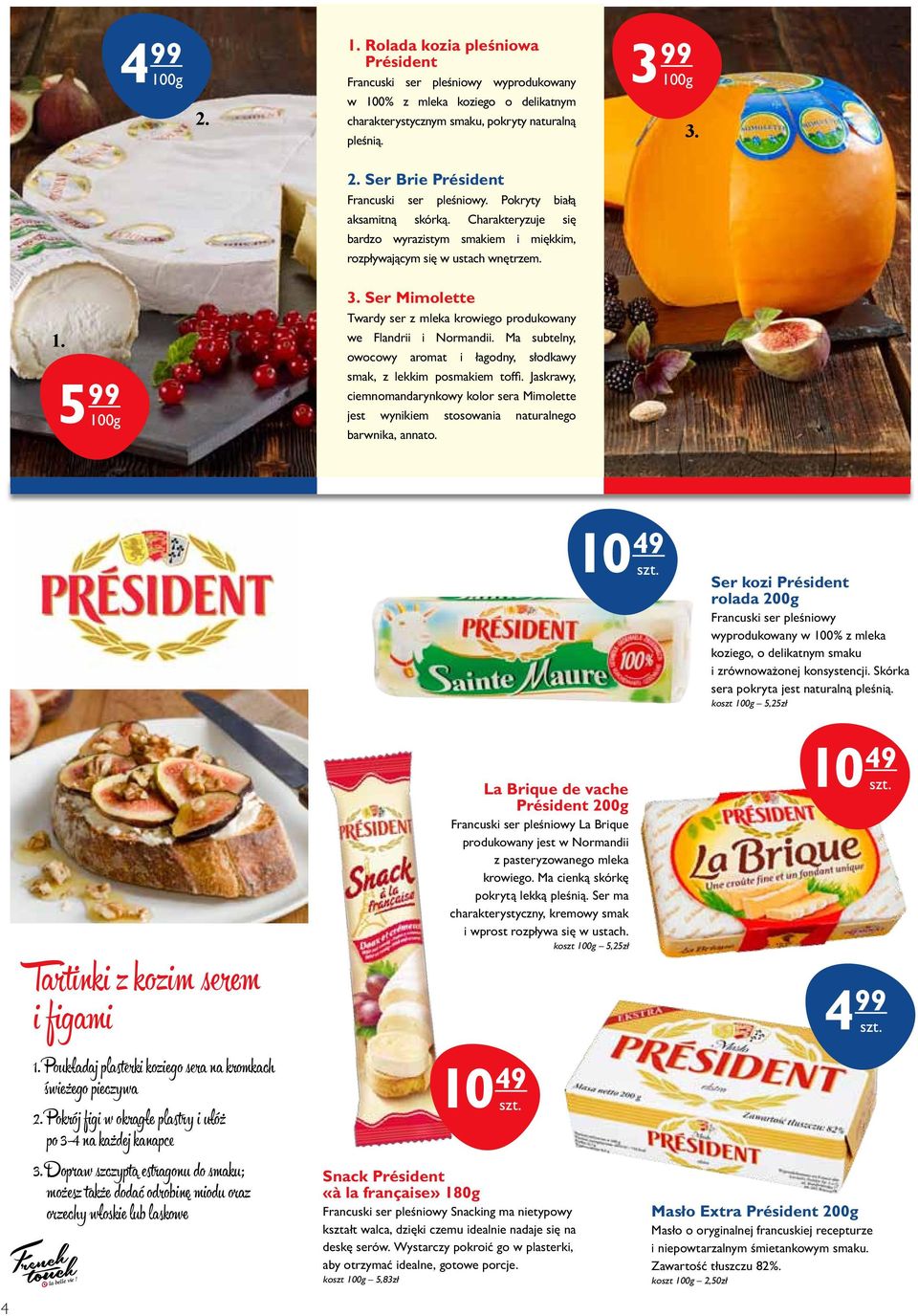 5 99 we Flandrii i Normandii. Ma subtelny, owocowy aromat i łagodny, słodkawy smak, z lekkim posmakiem toffi.