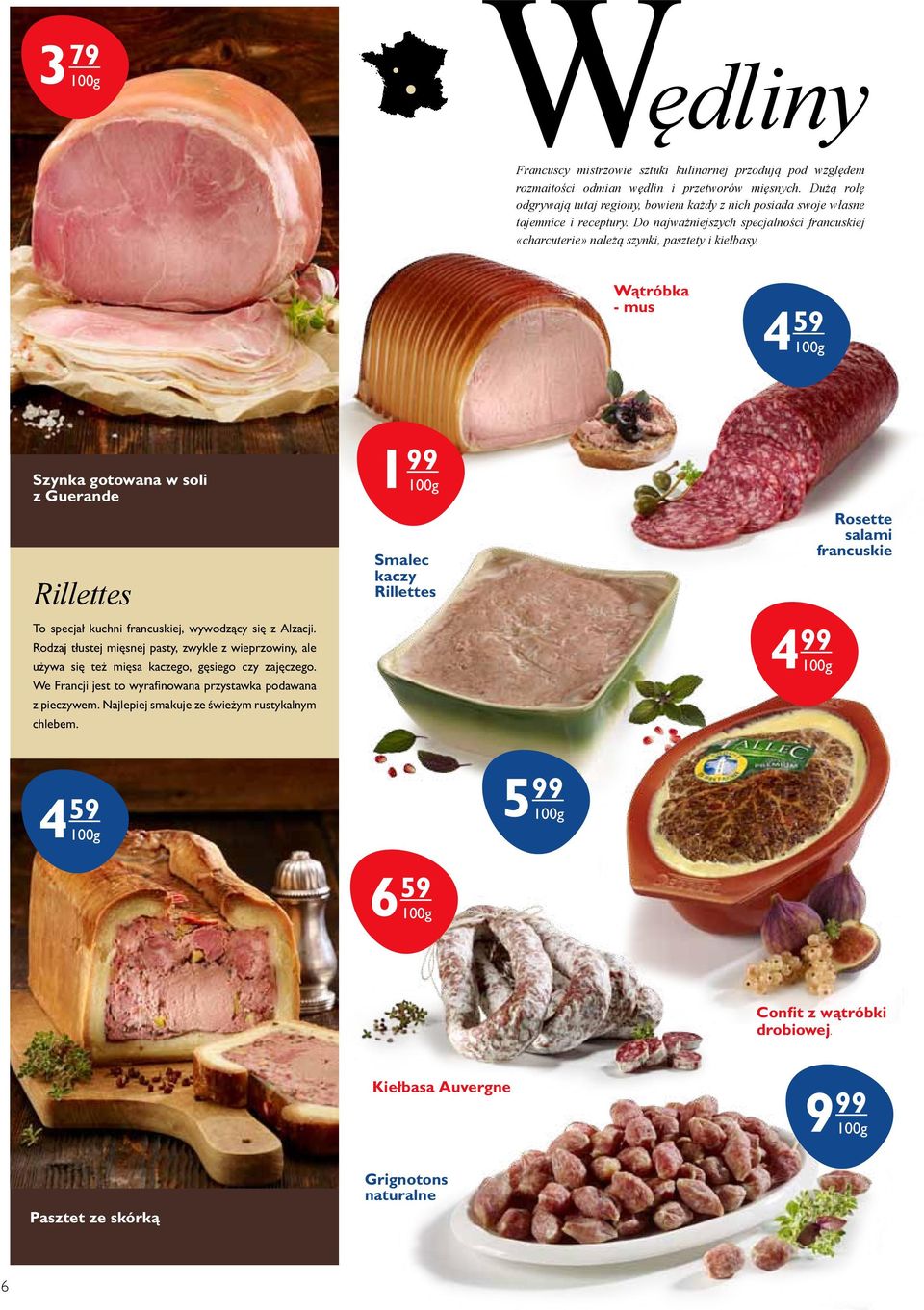 Wątróbka - mus 4 59 1 99 Szynka gotowana w soli z Guerande Rillettes To specjał kuchni francuskiej, wywodzący się z Alzacji.