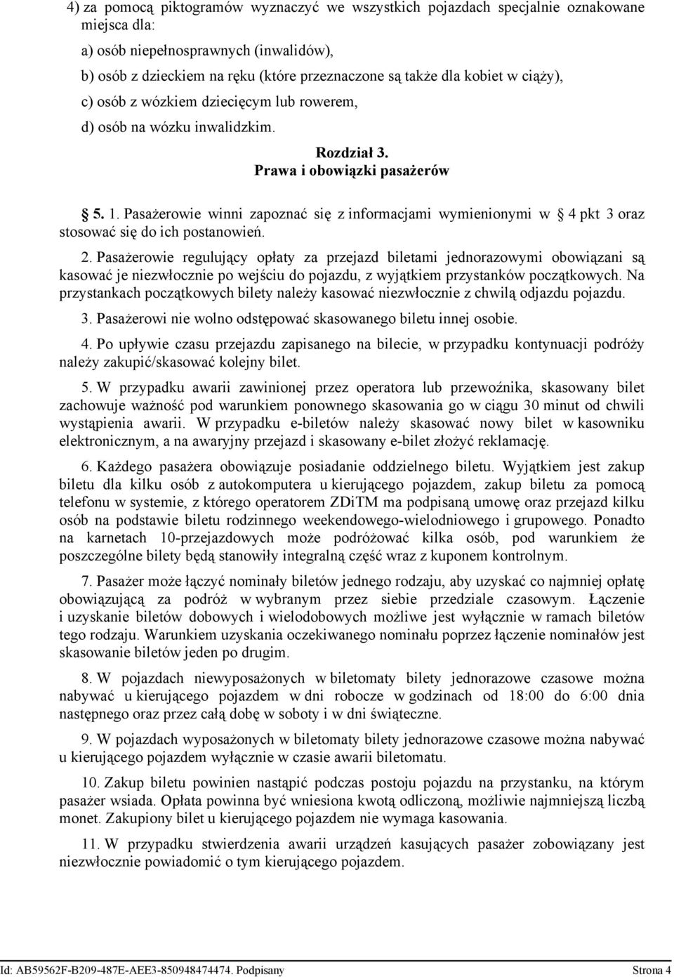 Pasażerowie winni zapoznać się z informacjami wymienionymi w 4 pkt 3 oraz stosować się do ich postanowień. 2.