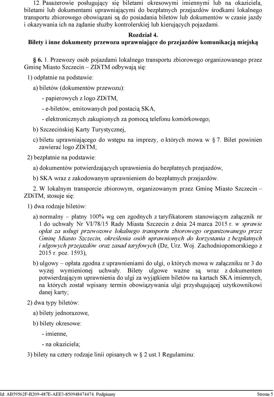 Bilety i inne dokumenty przewozu uprawniające do przejazdów komunikacją miejską 6. 1.