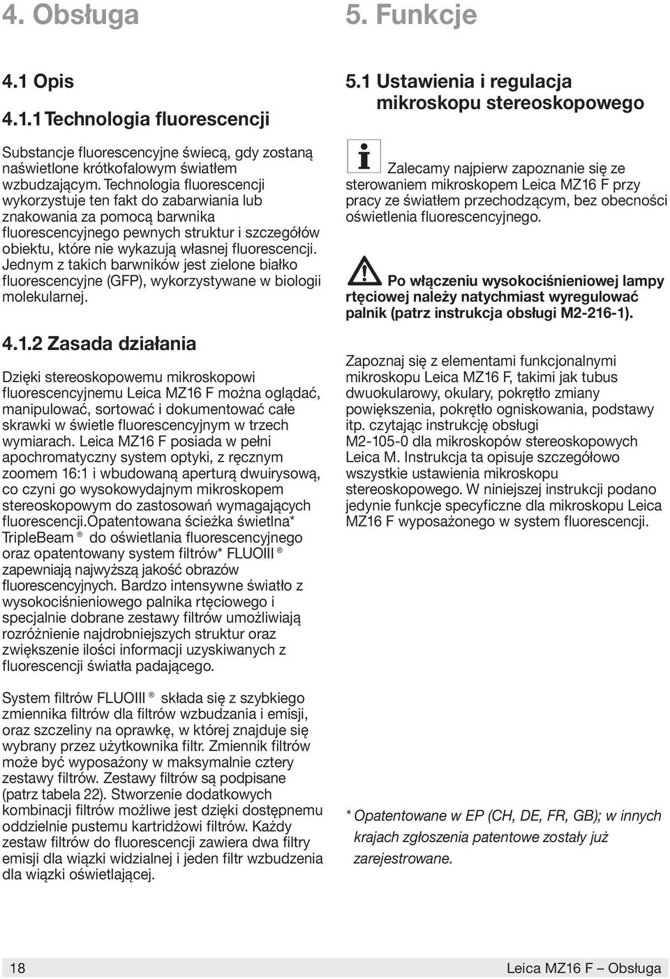 Jednym z takich barwników jest zielone białko fluorescencyjne (GFP), wykorzystywane w biologii molekularnej. 4.1.