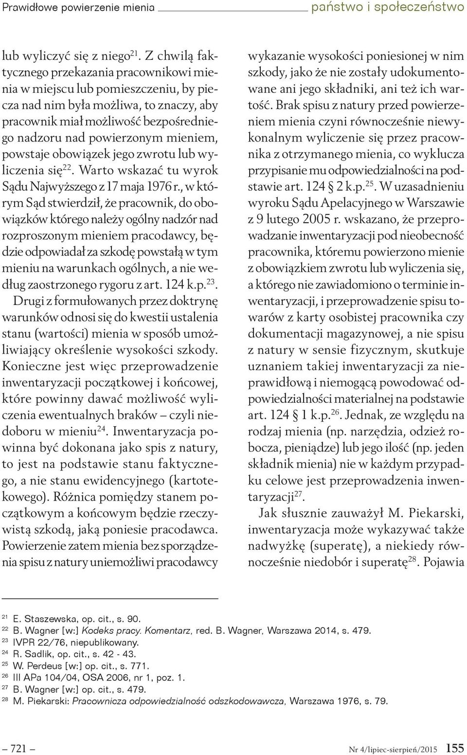 mieniem, powstaje obowiązek jego zwrotu lub wyliczenia się 22. Warto wskazać tu wyrok Sądu Najwyższego z 17 maja 1976 r.