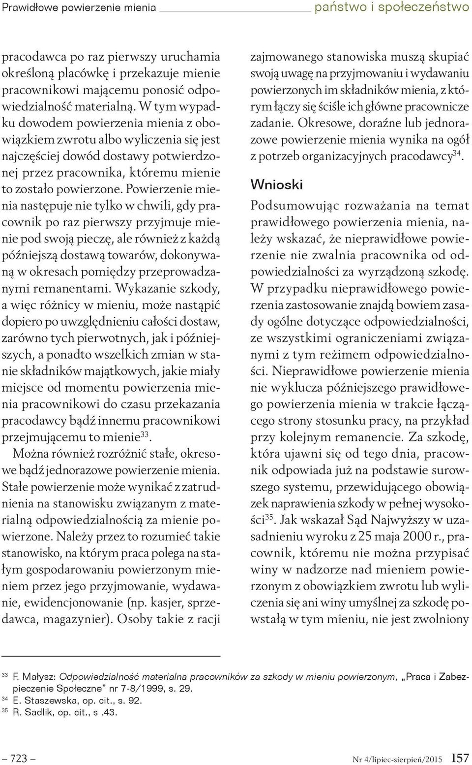 Powierzenie mienia następuje nie tylko w chwili, gdy pracownik po raz pierwszy przyjmuje mienie pod swoją pieczę, ale również z każdą późniejszą dostawą towarów, dokonywaną w okresach pomiędzy