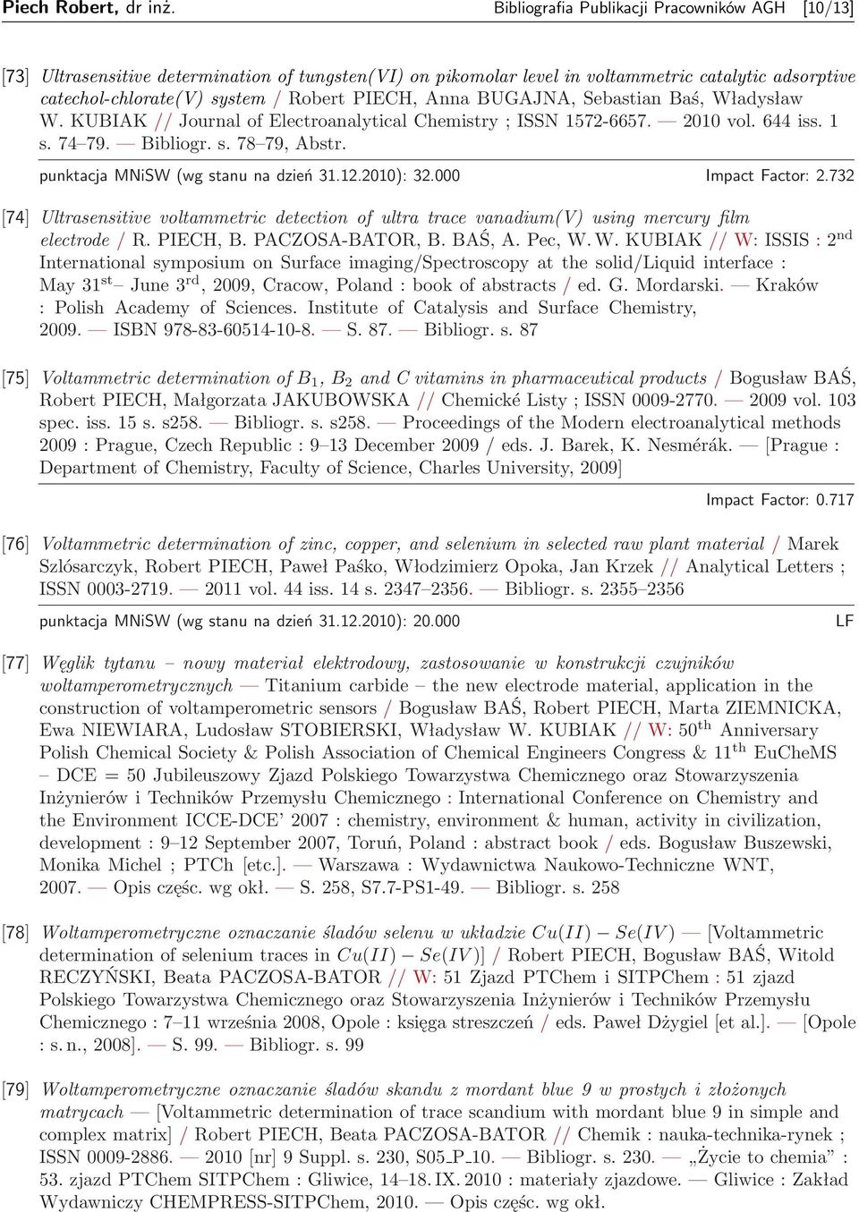 Anna BUGAJNA, Sebastian Baś, Władysław W. KUBIAK // Journal of Electroanalytical Chemistry ; ISSN 1572-6657. 2010 vol. 644 iss. 1 s. 74 79. Bibliogr. s. 78 79, Abstr.