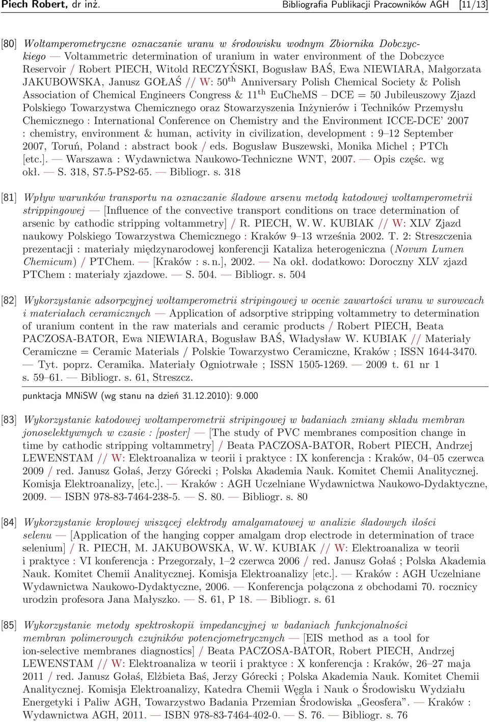 Dobczyce Reservoir / Robert PIECH, Witold RECZYŃSKI, Bogusław BAŚ, Ewa NIEWIARA, Małgorzata JAKUBOWSKA, Janusz GOŁAŚ // W: 50 th Anniversary Polish Chemical Society & Polish Association of Chemical