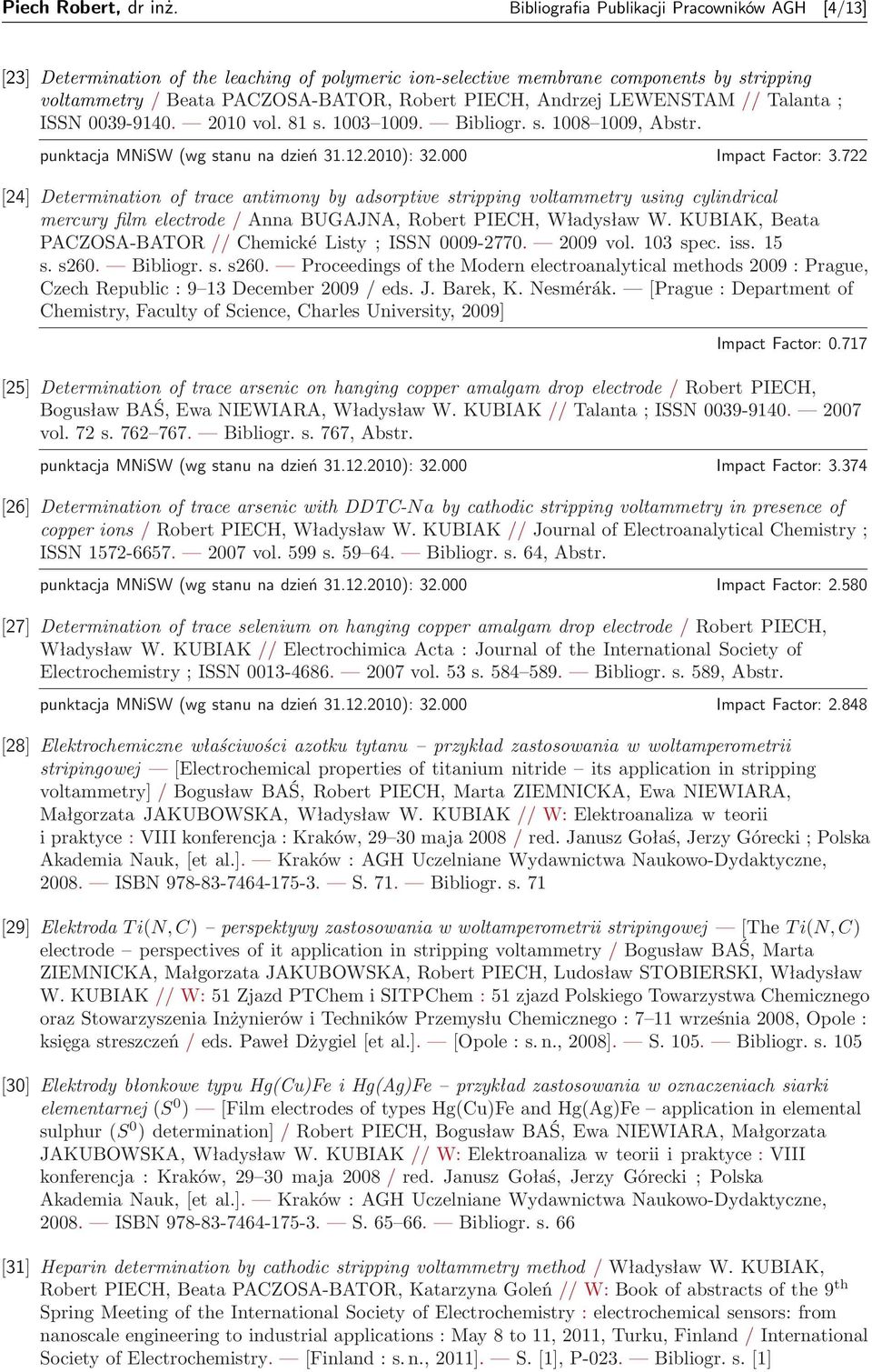 LEWENSTAM // Talanta ; ISSN 0039-9140. 2010 vol. 81 s. 1003 1009. Bibliogr. s. 1008 1009, Abstr. punktacja MNiSW (wg stanu na dzień 31.12.2010): 32.000 Impact Factor: 3.