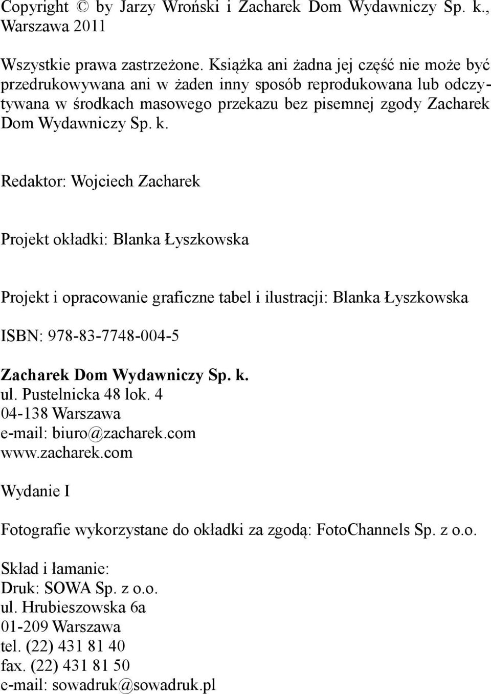 Redaktor: Wojciech Zacharek Projekt okładki: Blanka Łyszkowska Projekt i opracowanie graficzne tabel i ilustracji: Blanka Łyszkowska ISBN: 978-83-7748-004-5 Zacharek Dom Wydawniczy Sp. k. ul.
