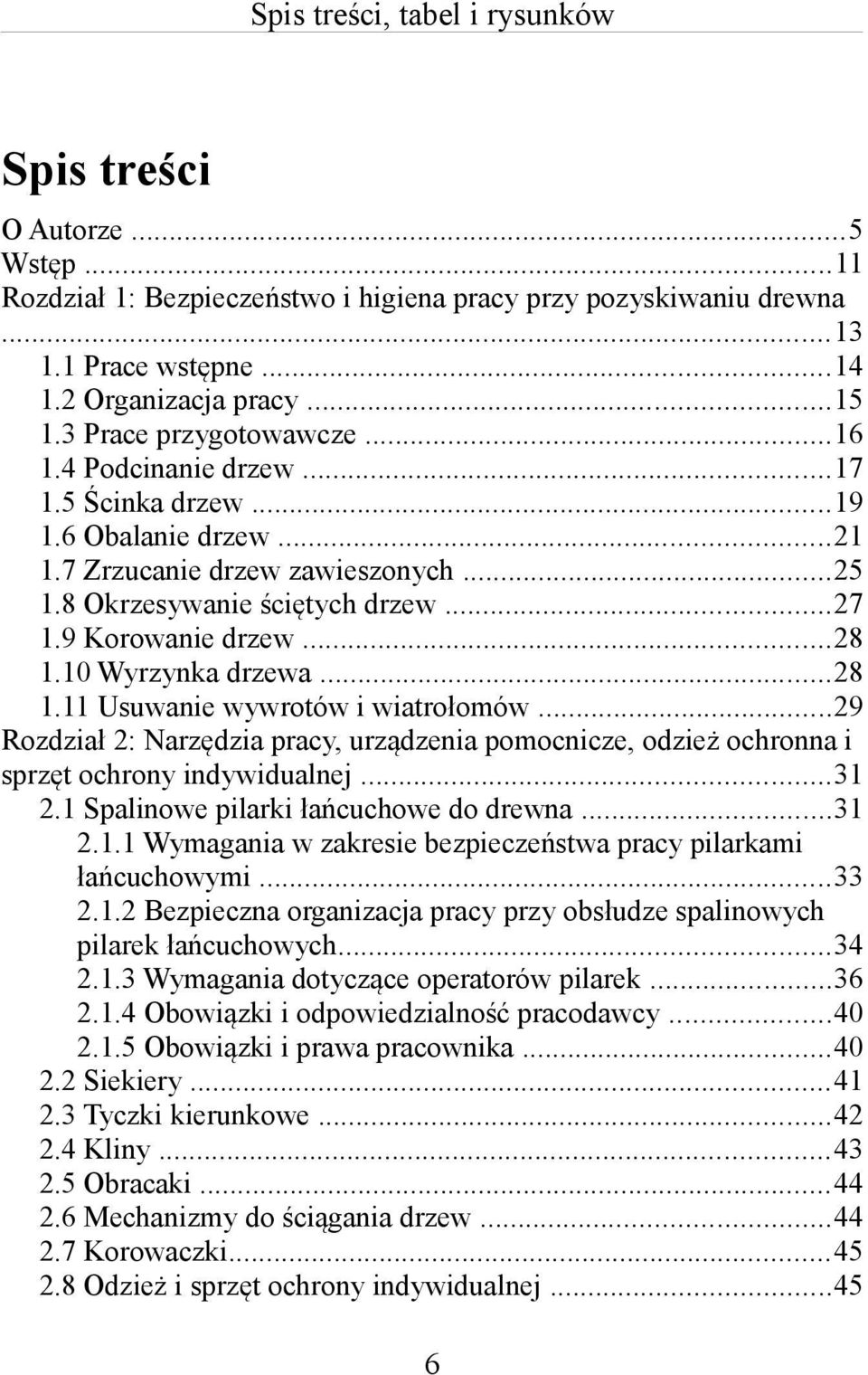 10 Wyrzynka drzewa...28 1.11 Usuwanie wywrotów i wiatrołomów...29 Rozdział 2: Narzędzia pracy, urządzenia pomocnicze, odzież ochronna i sprzęt ochrony indywidualnej...31 2.