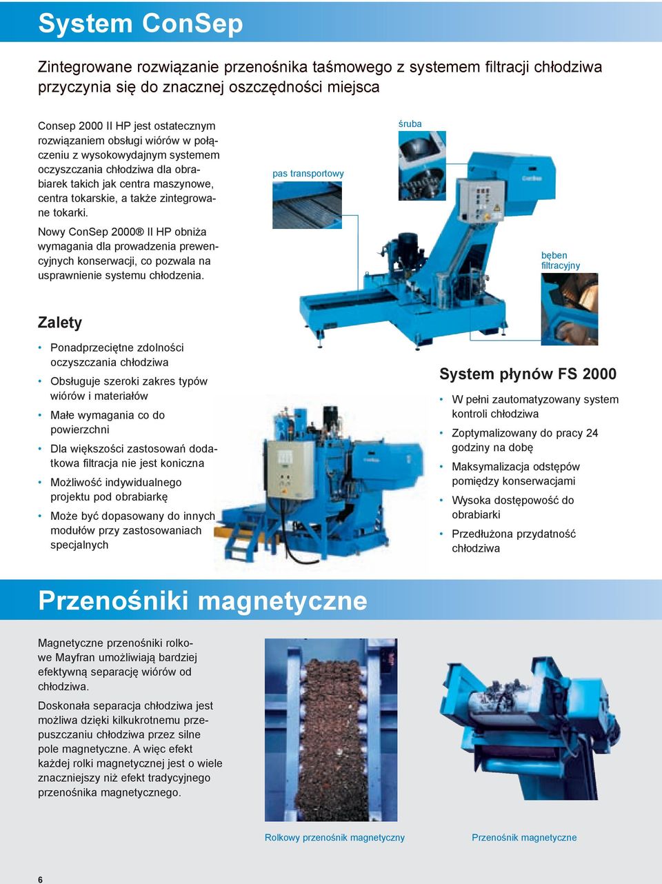 Nowy ConSep 2000 II HP obniża wymagania dla prowadzenia prewencyjnych konserwacji, co pozwala na usprawnienie systemu chłodzenia.