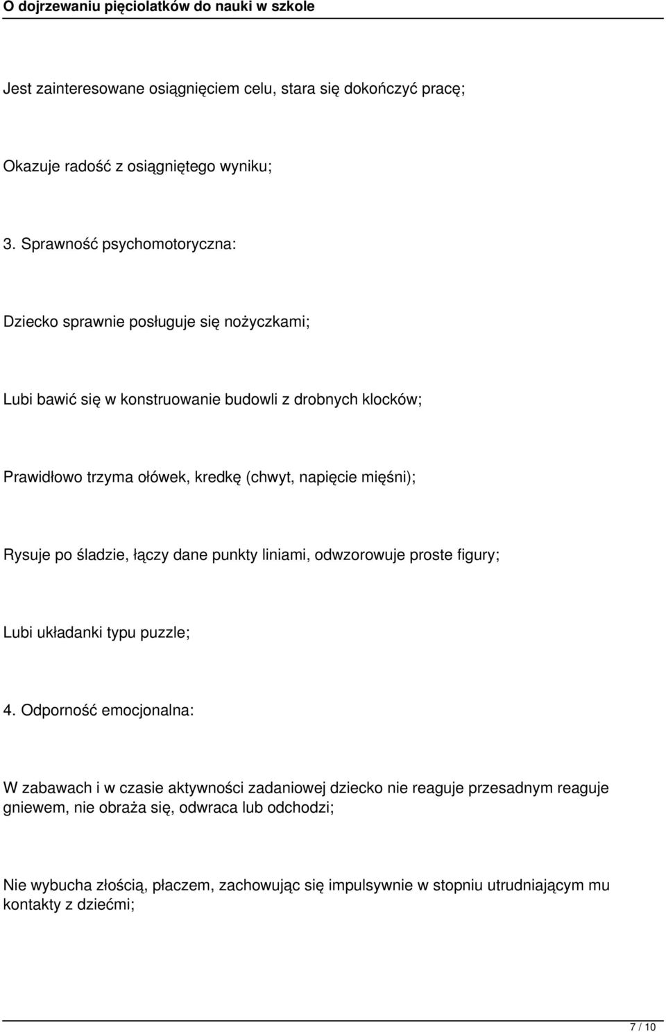 (chwyt, napięcie mięśni); Rysuje po śladzie, łączy dane punkty liniami, odwzorowuje proste figury; Lubi układanki typu puzzle; 4.