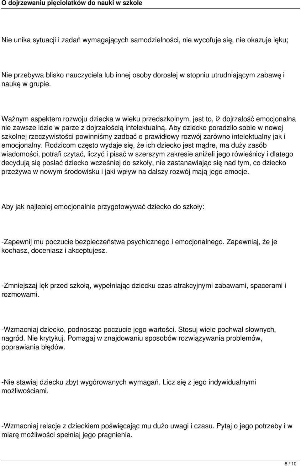 Aby dziecko poradziło sobie w nowej szkolnej rzeczywistości powinniśmy zadbać o prawidłowy rozwój zarówno intelektualny jak i emocjonalny.