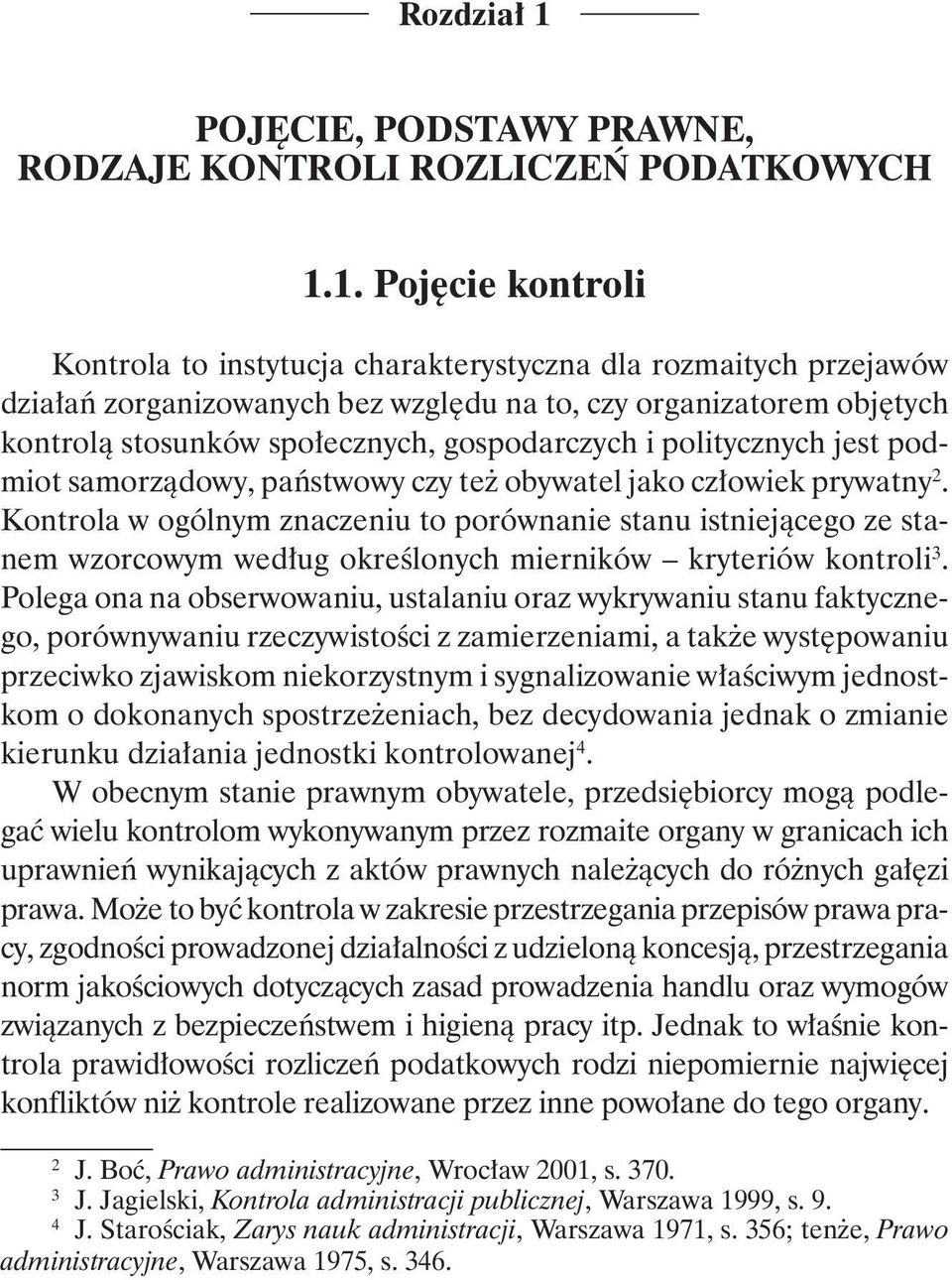 1. Pojęcie kontroli Kontrola to instytucja charakterystyczna dla rozmaitych przejawów działań zorganizowanych bez względu na to, czy organizatorem objętych kontrolą stosunków społecznych,