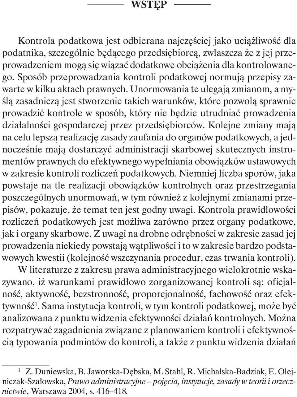 Unormowania te ulegają zmianom, a myślą zasadniczą jest stworzenie takich warunków, które pozwolą sprawnie prowadzić kontrole w sposób, który nie będzie utrudniać prowadzenia działalności