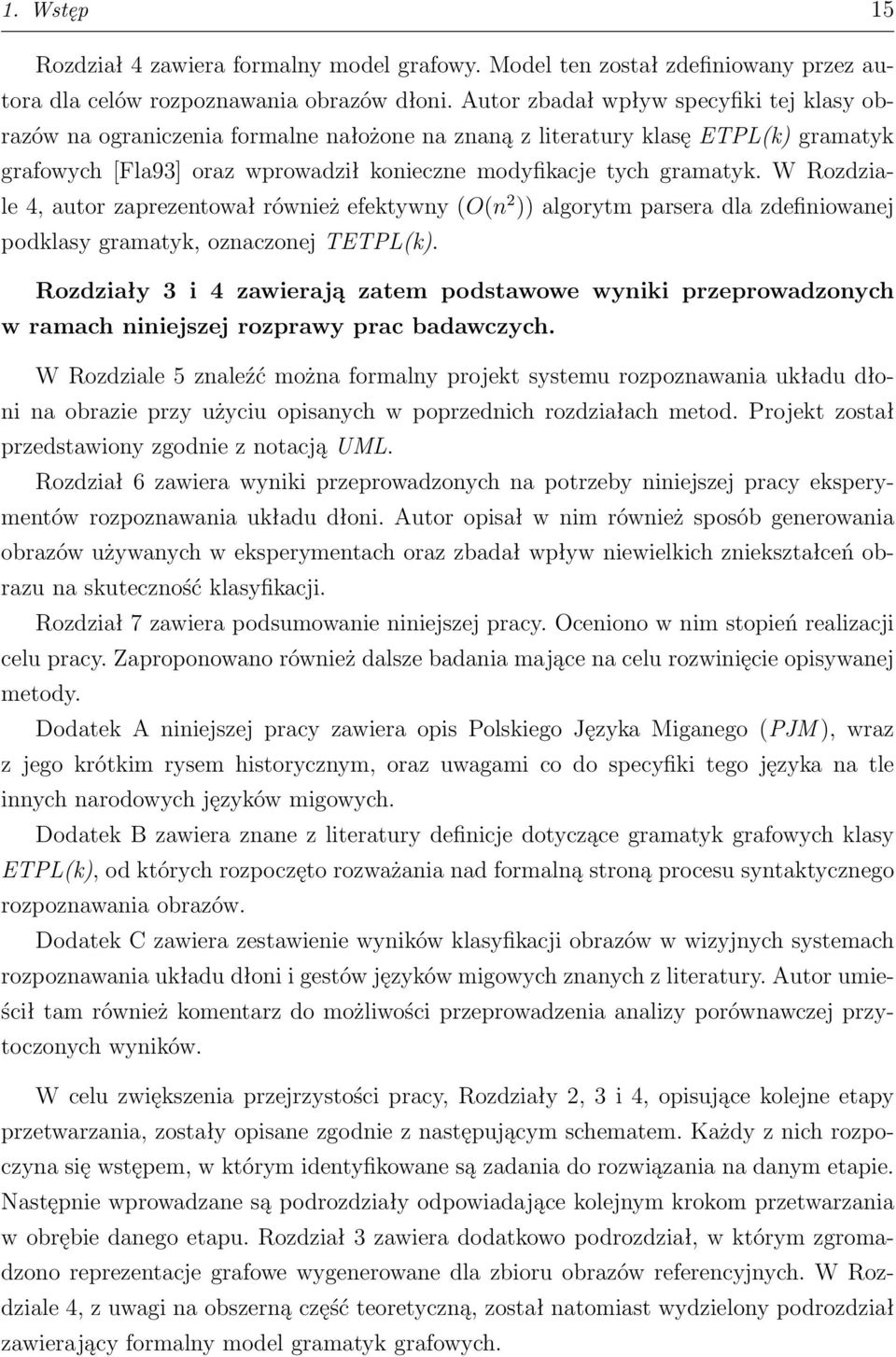 W Rozdziale 4, autor zaprezentował również efektywny (O(n 2 )) algorytm parsera dla zdefiniowanej podklasy gramatyk, oznaczonej TETPL(k).
