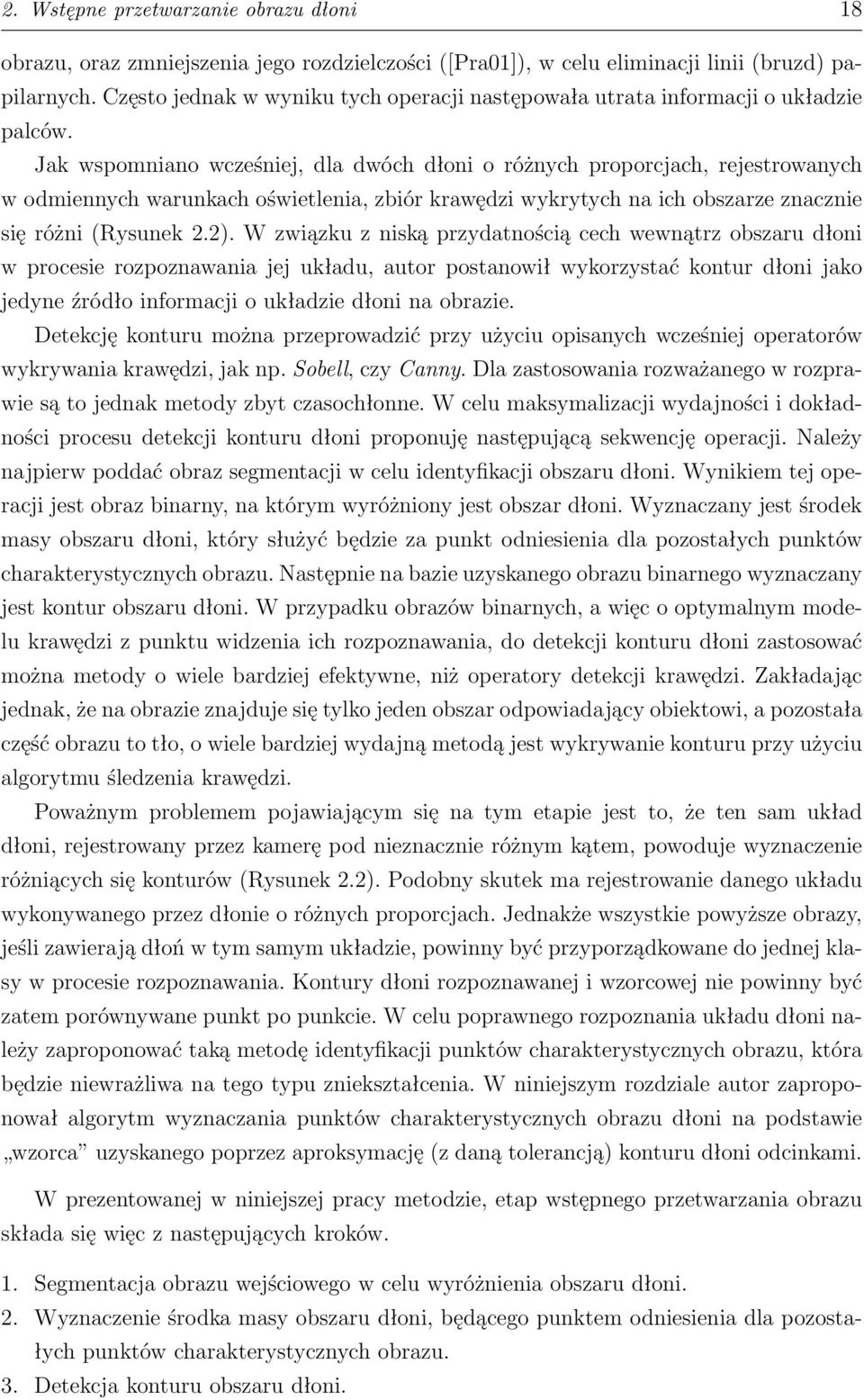 Jak wspomniano wcześniej, dla dwóch dłoni o różnych proporcjach, rejestrowanych w odmiennych warunkach oświetlenia, zbiór krawędzi wykrytych na ich obszarze znacznie się różni (Rysunek 2.2).