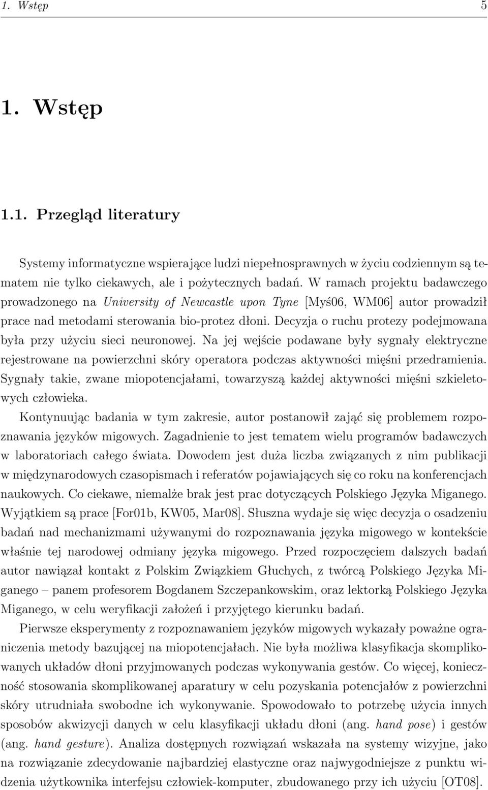 Decyzja o ruchu protezy podejmowana była przy użyciu sieci neuronowej.
