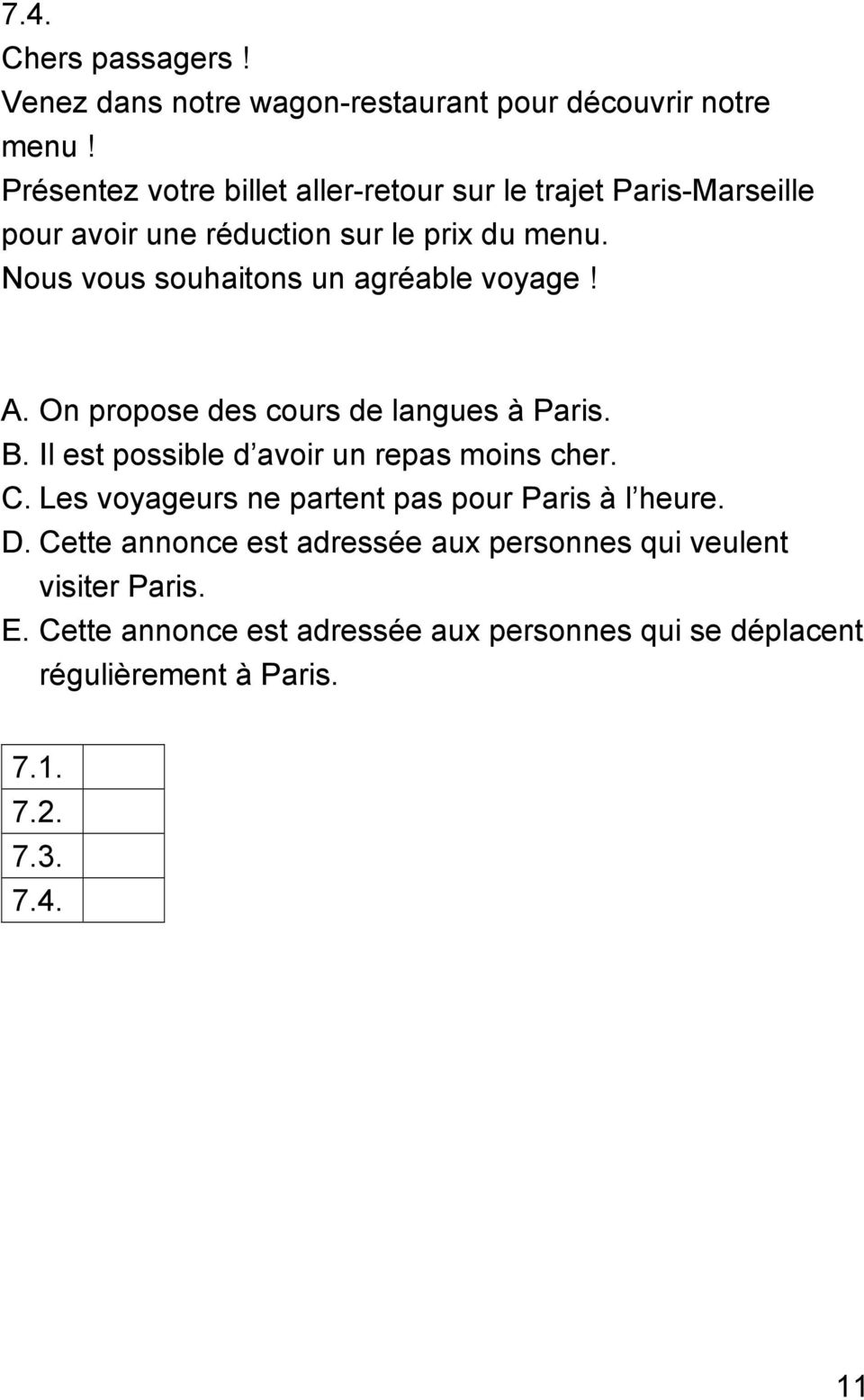 Nous vous souhaitons un agréable voyage! A. On propose des cours de langues à Paris. B. Il est possible d avoir un repas moins cher. C.