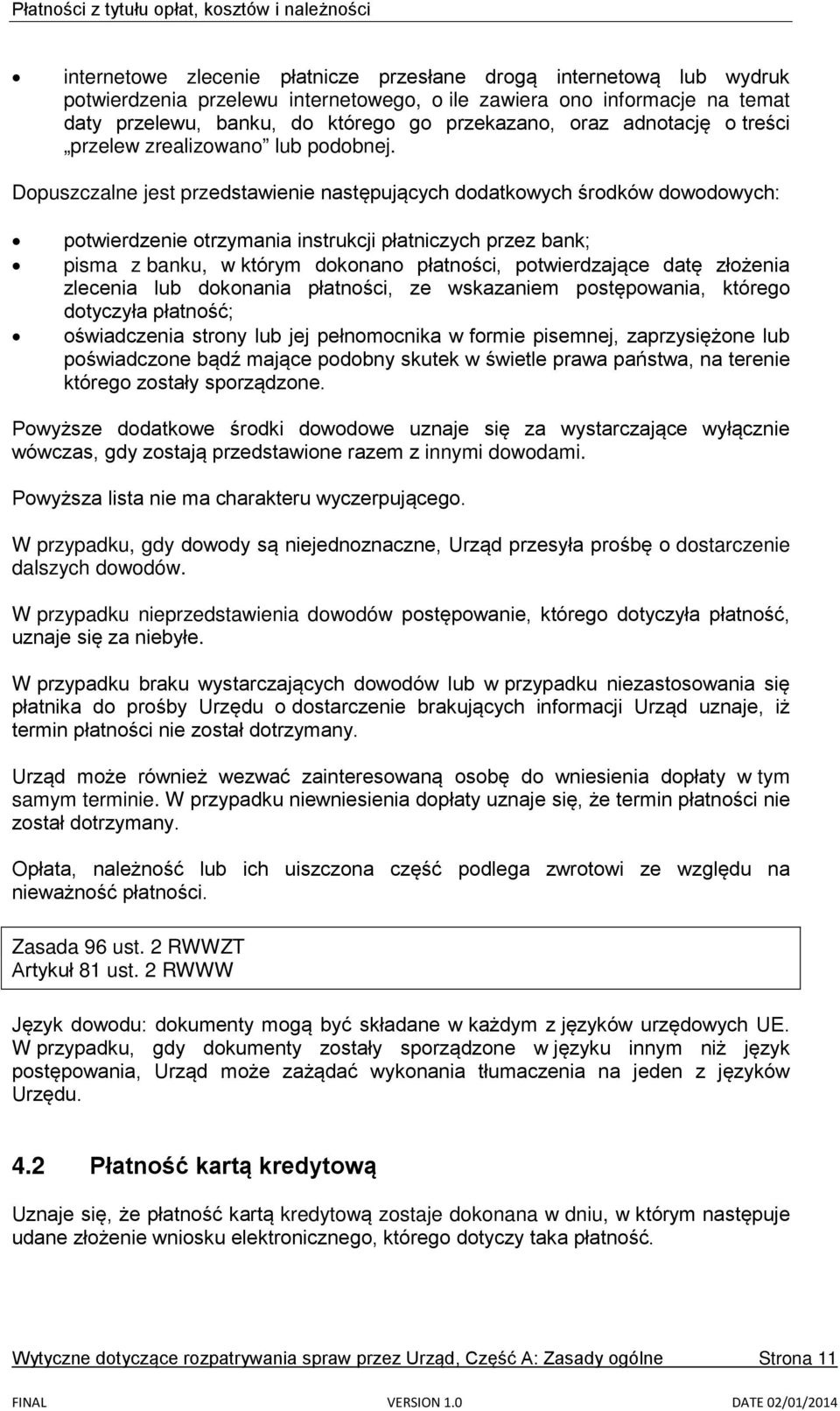 Dopuszczalne jest przedstawienie następujących dodatkowych środków dowodowych: potwierdzenie otrzymania instrukcji płatniczych przez bank; pisma z banku, w którym dokonano płatności, potwierdzające