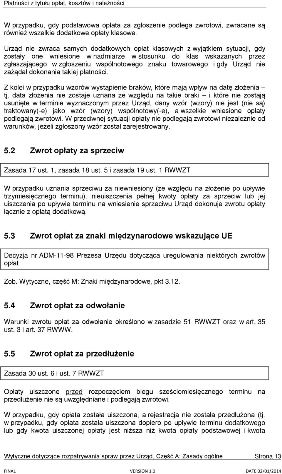 towarowego i gdy Urząd nie zażądał dokonania takiej płatności. Z kolei w przypadku wzorów wystąpienie braków, które mają wpływ na datę złożenia tj.