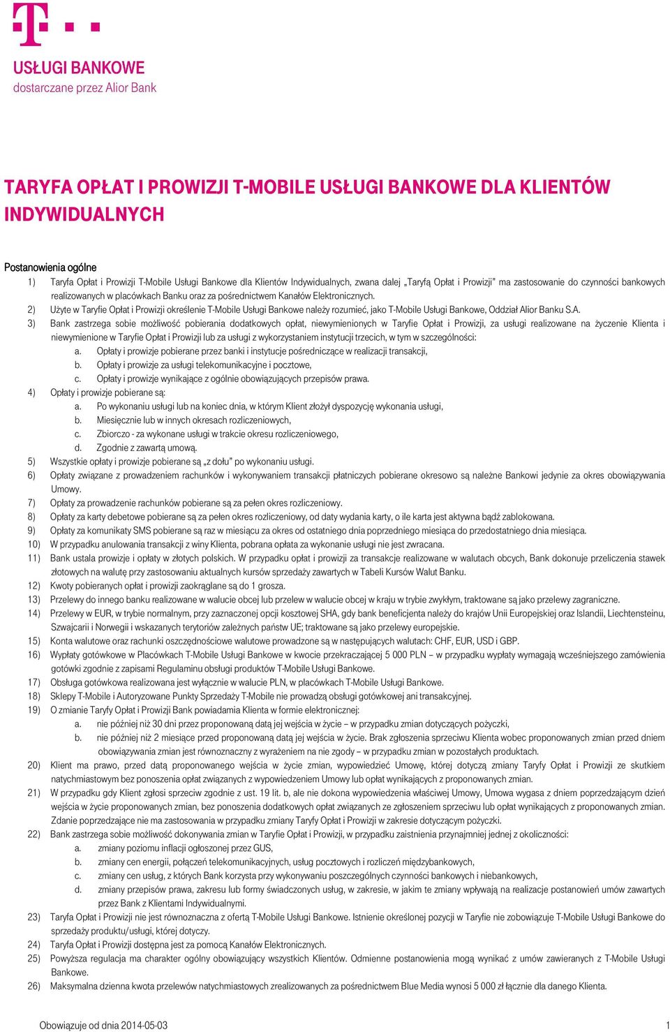 2) Użyte w Taryfie Opłat i Prowizji określenie T-Mobile Usługi Bankowe należy rozumieć, jako T-Mobile Usługi Bankowe, Oddział Al