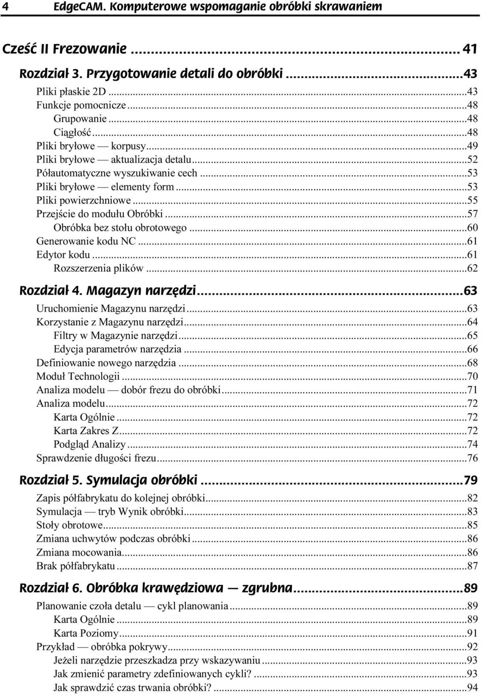 ..g...g...55 Przejście do modułu Obróbki...g...57 Obróbka bez stołu obrotowego...g...60 Generowanie kodu NC...g...g...61 Edytor kodu...g...g...61 Rozszerzenia plików...g...g...62 Rozdział 4.