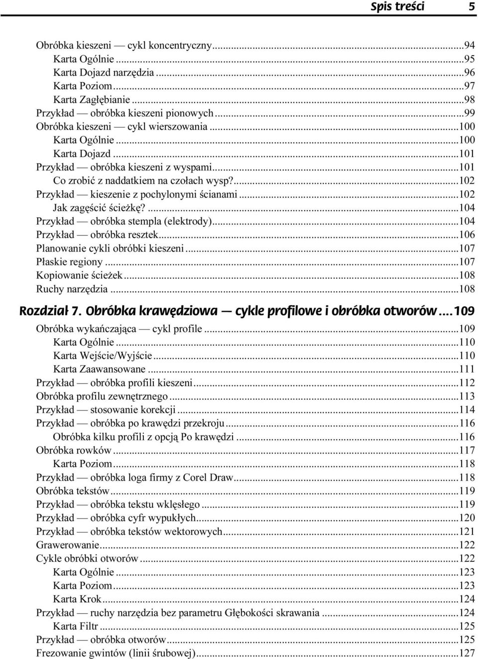 ..g...102 Jak zagęścić ścieżkę?...g...g...104 Przykład obróbka stempla (elektrody)...g...104 Przykład obróbka resztek...g......106 Planowanie cykli obróbki kieszeni...g...107 Płaskie regiony...g...g...107 Kopiowanie ścieżek.