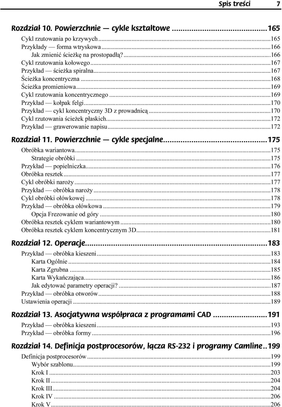 ..g...170 Cykl rzutowania ścieżek płaskich...g......172 Przykład grawerowanie napisu...g......172 Rozdział 11. Powierzchnie cykle specjalne...175 Obróbka wariantowa...g...g......175 Strategie obróbki.